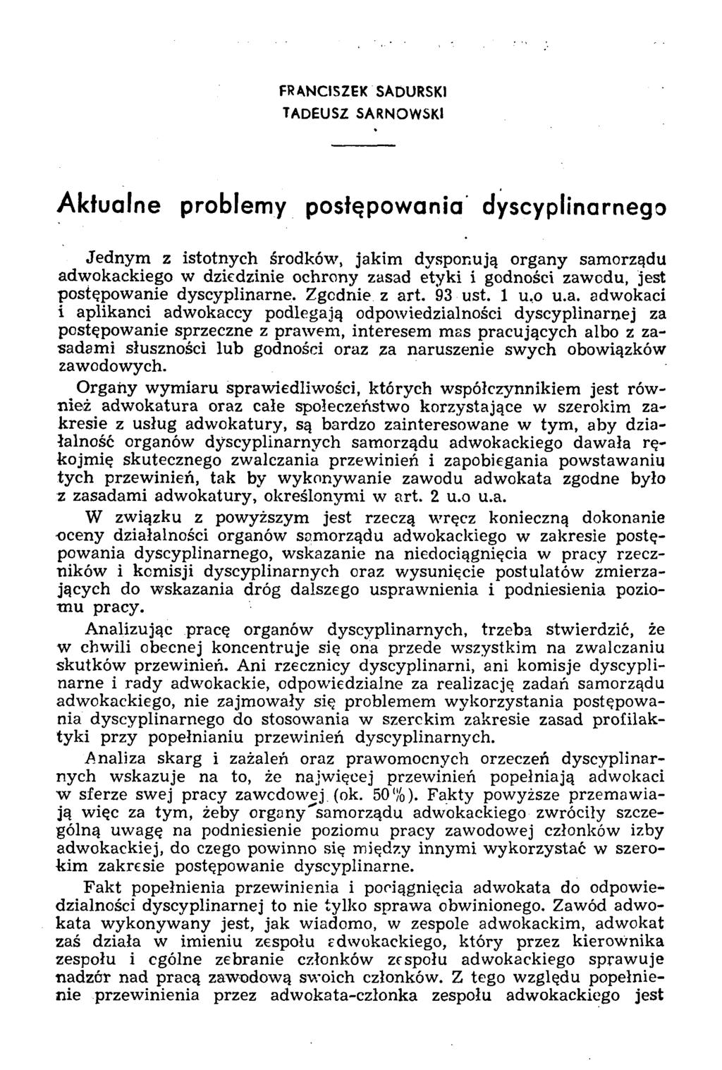 FRANCISZEK SADURSKI TADEUSZ SARNOWSKI Aktualne problemy postępowania dyscyplinarnego Jednym z istotnych środków, jakim dysponują organy samorządu adwokackiego w dziedzinie ochrony zasad etyki i