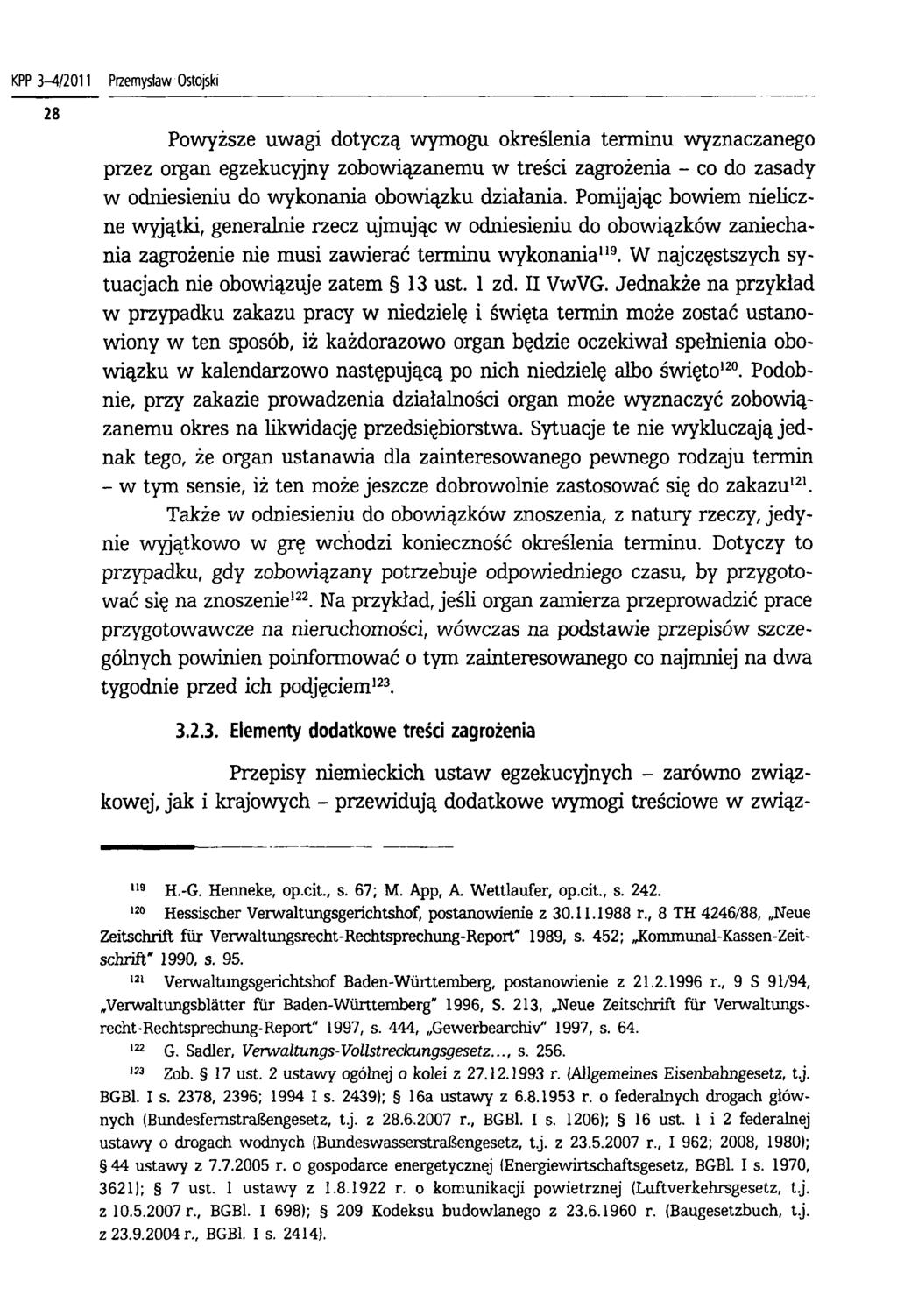 KPP 3-4/2011 Przemysław Ostojski Powyższe uwagi dotyczą wymogu określenia terminu wyznaczanego przez organ egzekucyjny zobowiązanemu w treści zagrożenia - co do zasady w odniesieniu do wykonania