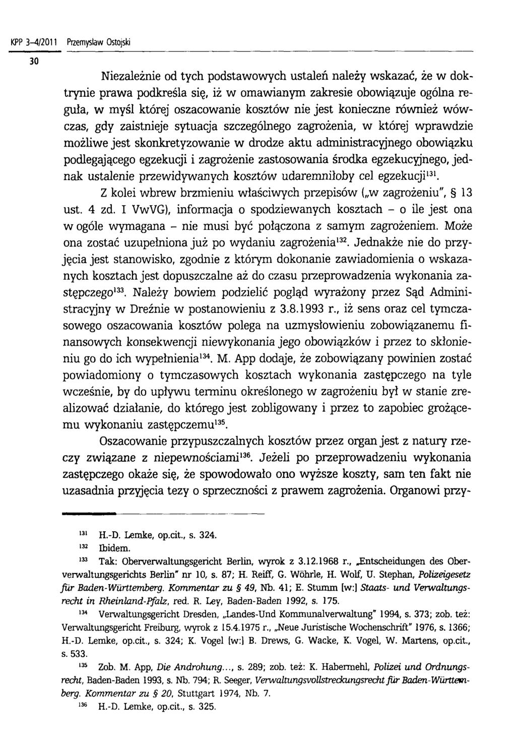 KPP 3 4/2011 Przemysław Ostojski Niezależnie od tych podstawowych ustaleń należy wskazać, że w doktrynie prawa podkreśla się, iż w omawianym zakresie obowiązuje ogólna reguła, w myśl której
