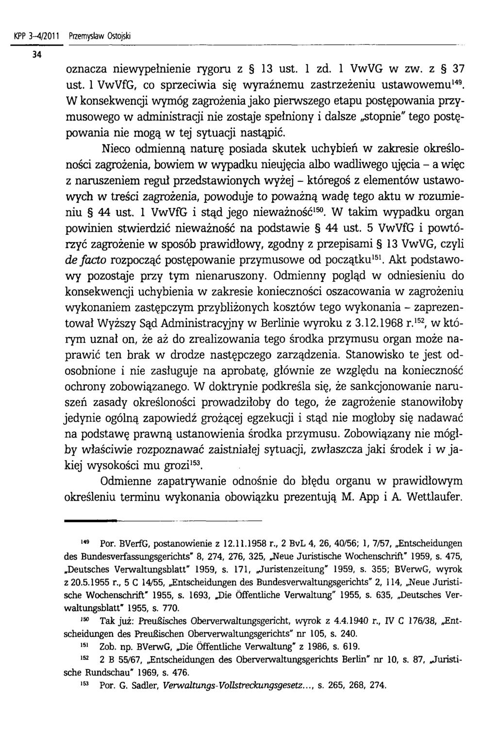 KPP 3 4/2011 Przemysław Ostojski oznacza niewypełnienie rygoru z 13 ust. 1 zd. 1 VwVG w zw. z 37 ust. 1 VwVfG, co sprzeciwia się wyraźnemu zastrzeżeniu ustawowemu149.