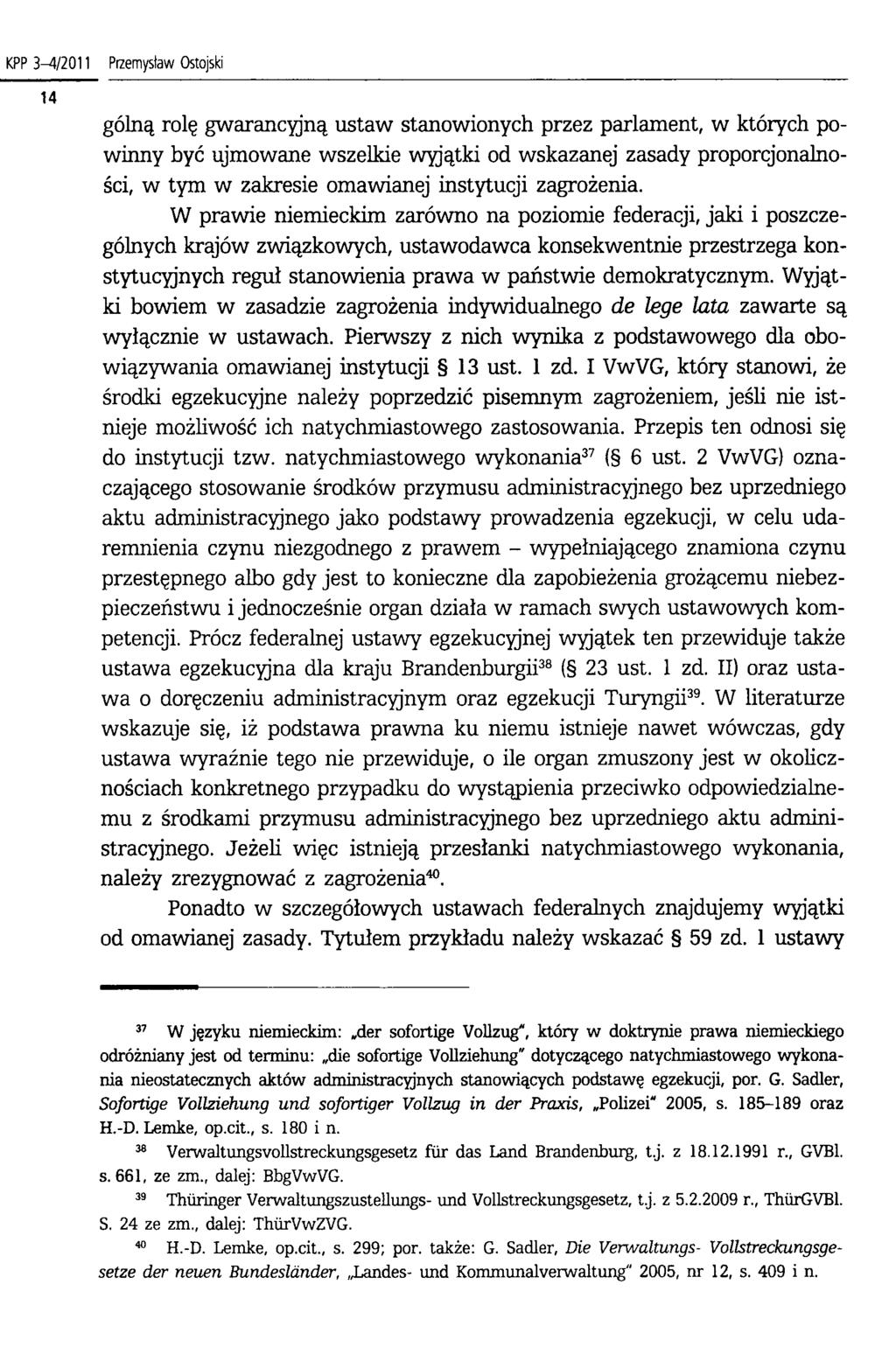 KPP 3-4/2011 Przemysław Ostojski gółną rolę gwarancyjną ustaw stanowionych przez parlament, w których powinny być ujmowane wszelkie wyjątki od wskazanej zasady proporcjonalności, w tym w zakresie