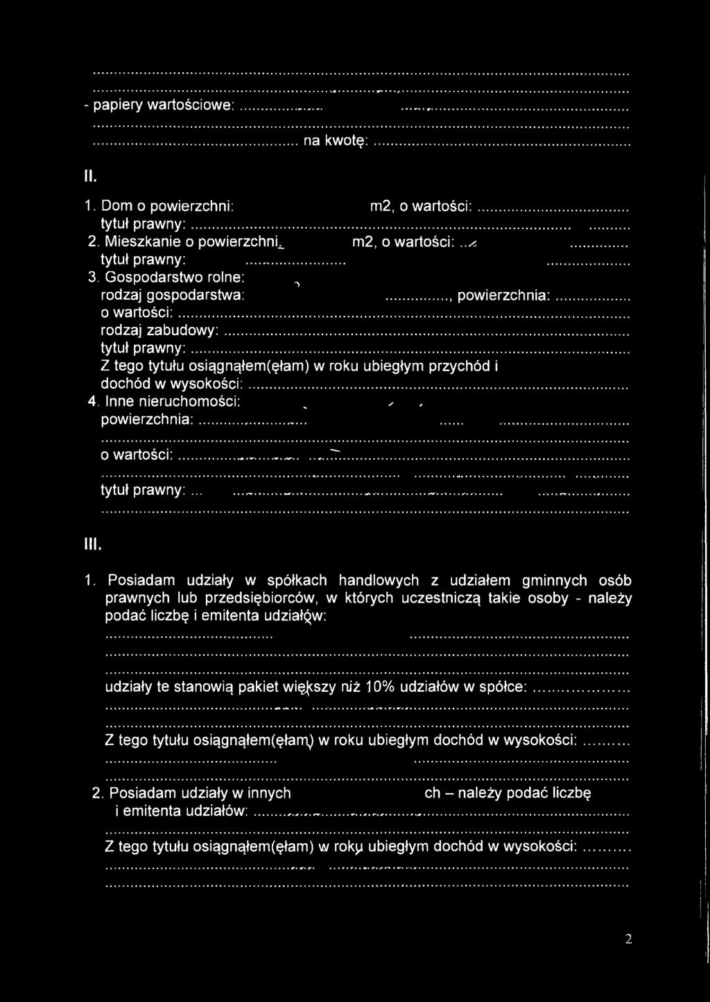 - papiery wartościowe: na kwotę: II. 1. Dom o powierzchni: m2,./ /< o wartości:. tytuł prawny:...... 2. Mieszkanie o powierzchnią m2, o wartości:.