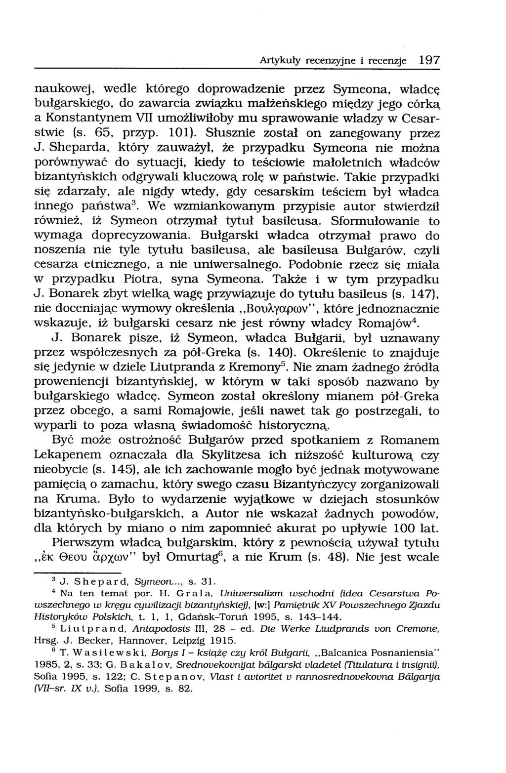 Artykuły recenzyjne i recenzje 197 naukowej, wedle którego doprowadzenie przez Symeona, władcę bułgarskiego, do zawarcia związku małżeńskiego między jego córką a Konstantynem VII umożliwiłobymu