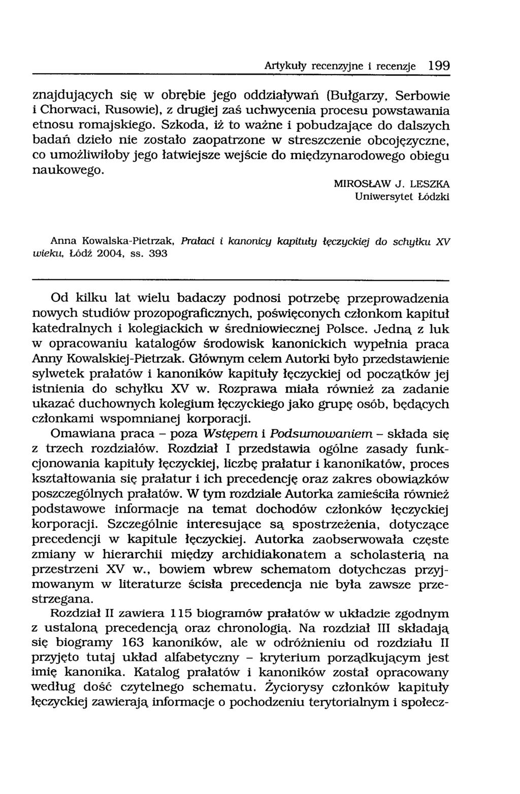 Artykuły recenzyjne i recenzje 199 znajdujących się W obrębie jego oddziaływań (Bułgarzy, Serbowie i ChOlwaci, Rusowiel, z drugiej zaś uchwycenia procesu powstawania etnosu romajskiego.