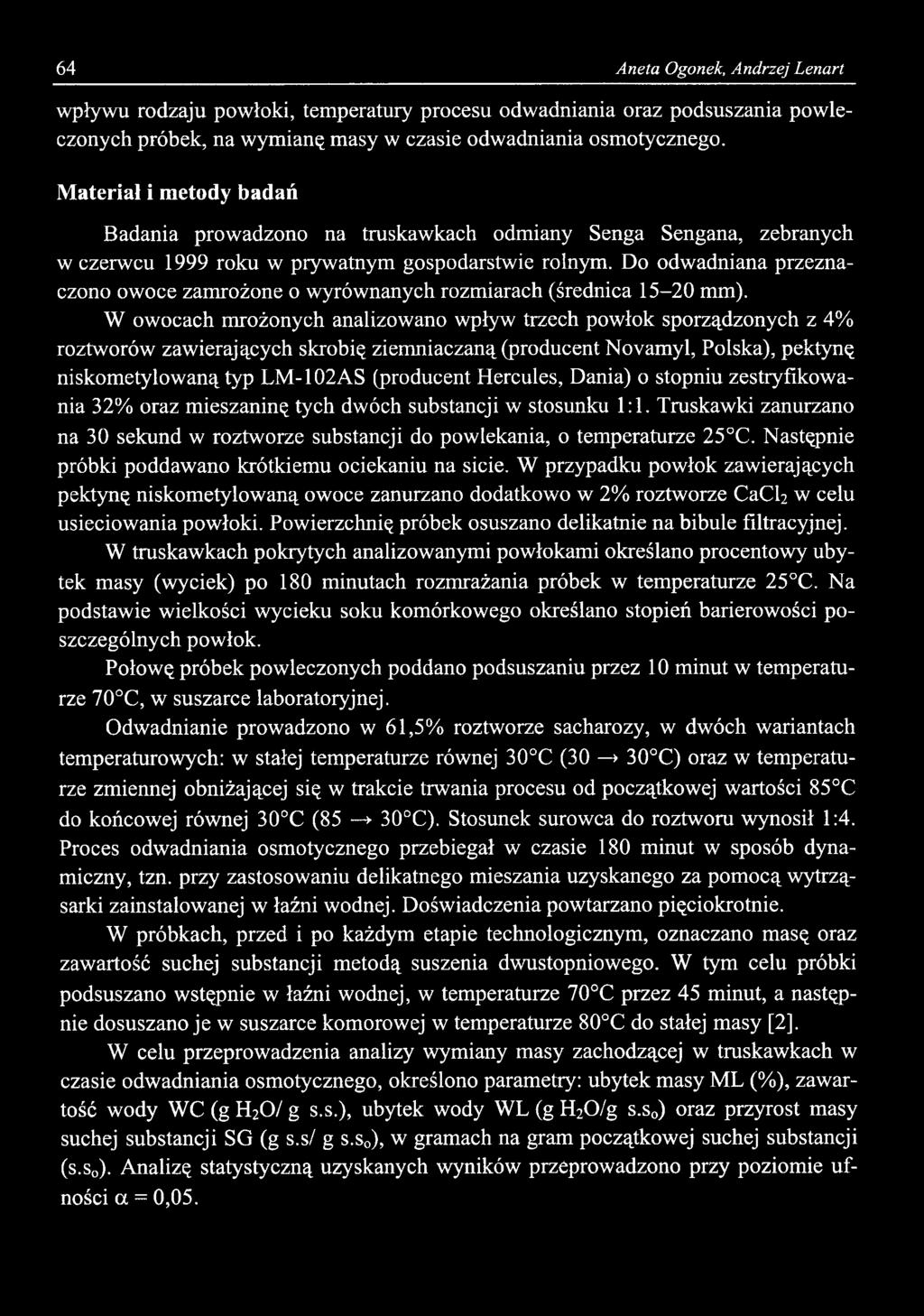 64 Aneta Ogonek, Andrzej Lenart wpływu rodzaju powłoki, temperatury procesu odwadniania oraz podsuszania powleczonych próbek, na wymianę masy w czasie odwadniania osmotycznego.