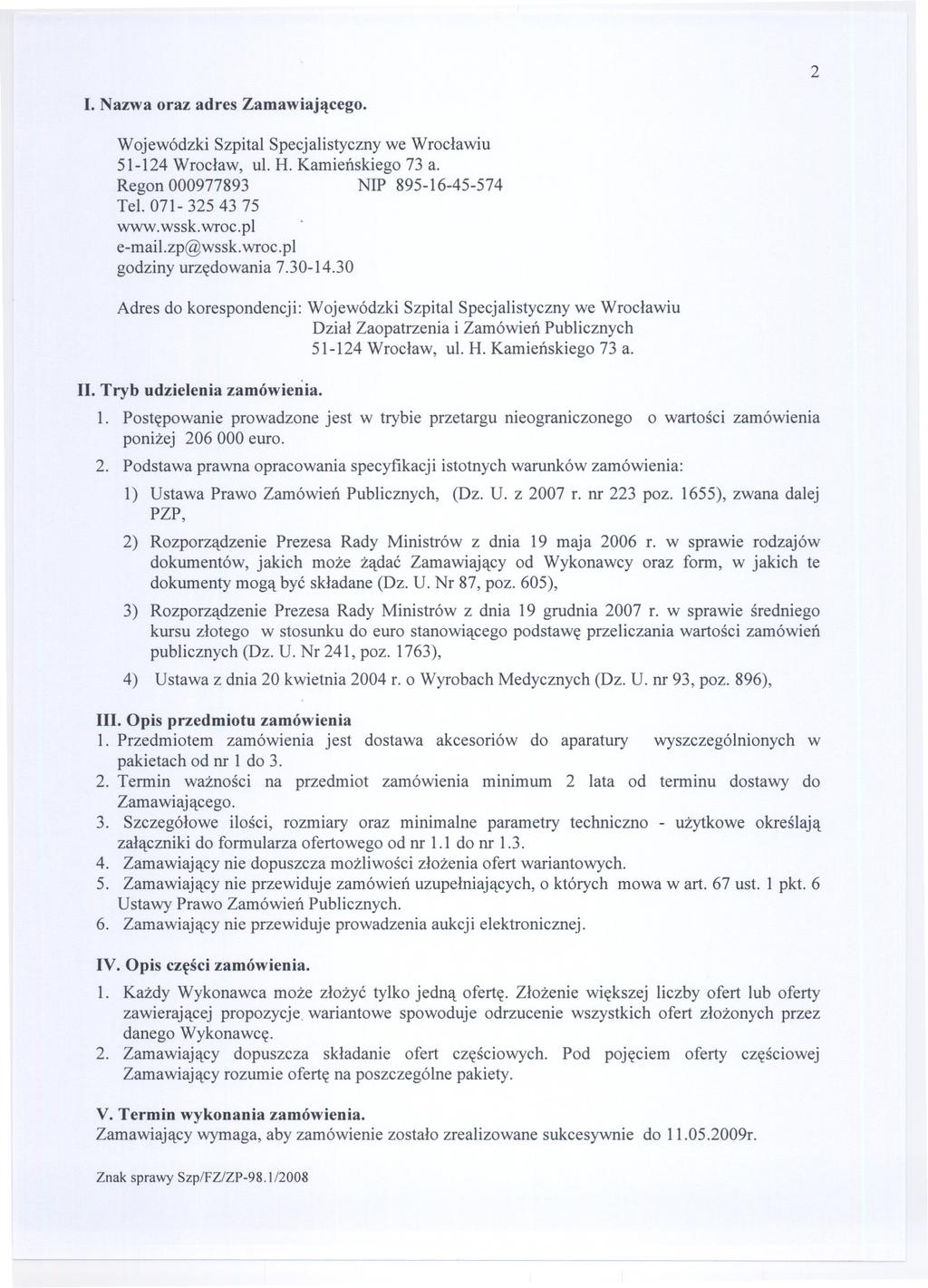 2 I. Nazwa oraz adres Zamawiajacego. Wojewódzki Szpital Specjalistyczny we Wroclawiu 51-124 Wroclaw, ul. H. Kamienskiego 73 a. Regon 000977893 NIP 895-16-45-574 Tel. 071-325 4375 www.wssk.wroc.