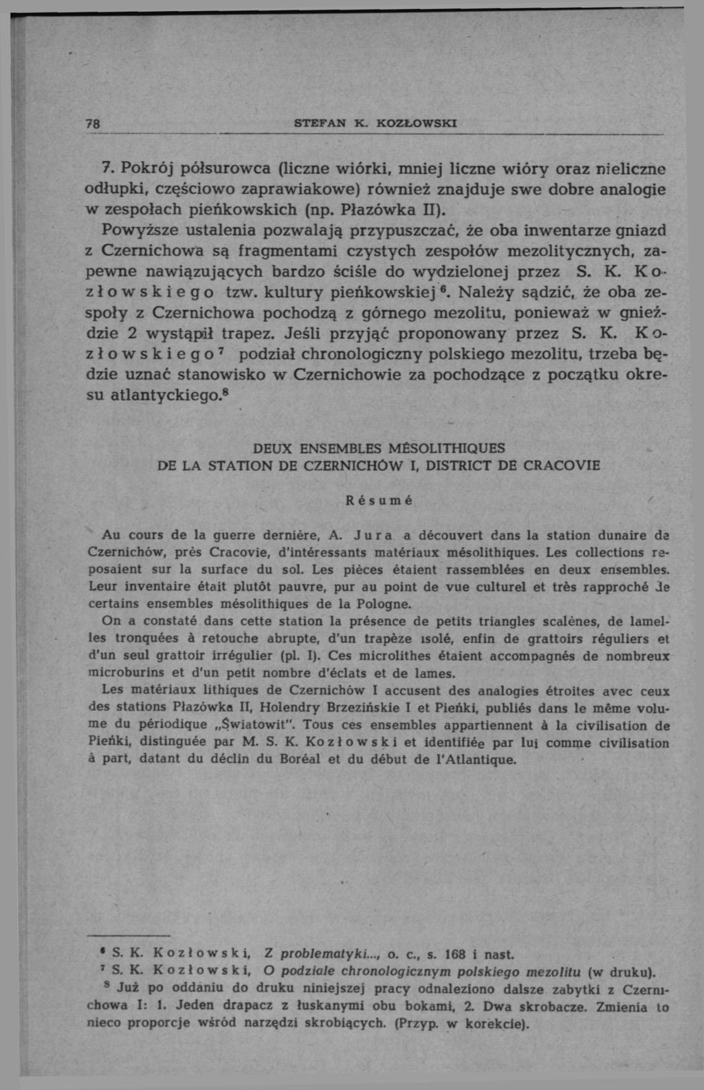 78 STEFAN К. KOZŁOWSKI 7. Pokrój półsurowca (liczne wiórki, mniej liczne wióry oraz nieliczne odłupki, częściowo zaprawiakowe) również znajduje swe dobre analogie w zespołach pieńkowskich (np.