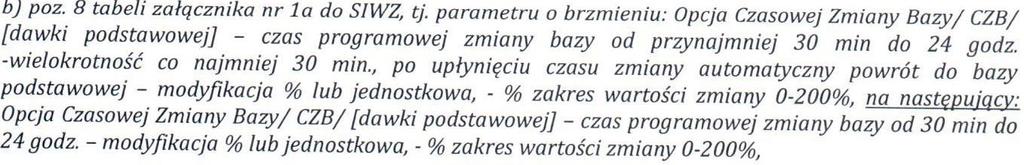 Pytanie Nr 17: Dot.: Zadania Nr 1 Proszę o zmianę następujących parametrów pomp insulinowych: Zamawiający nie wyraża zgody. Pytanie Nr 18: Dot.