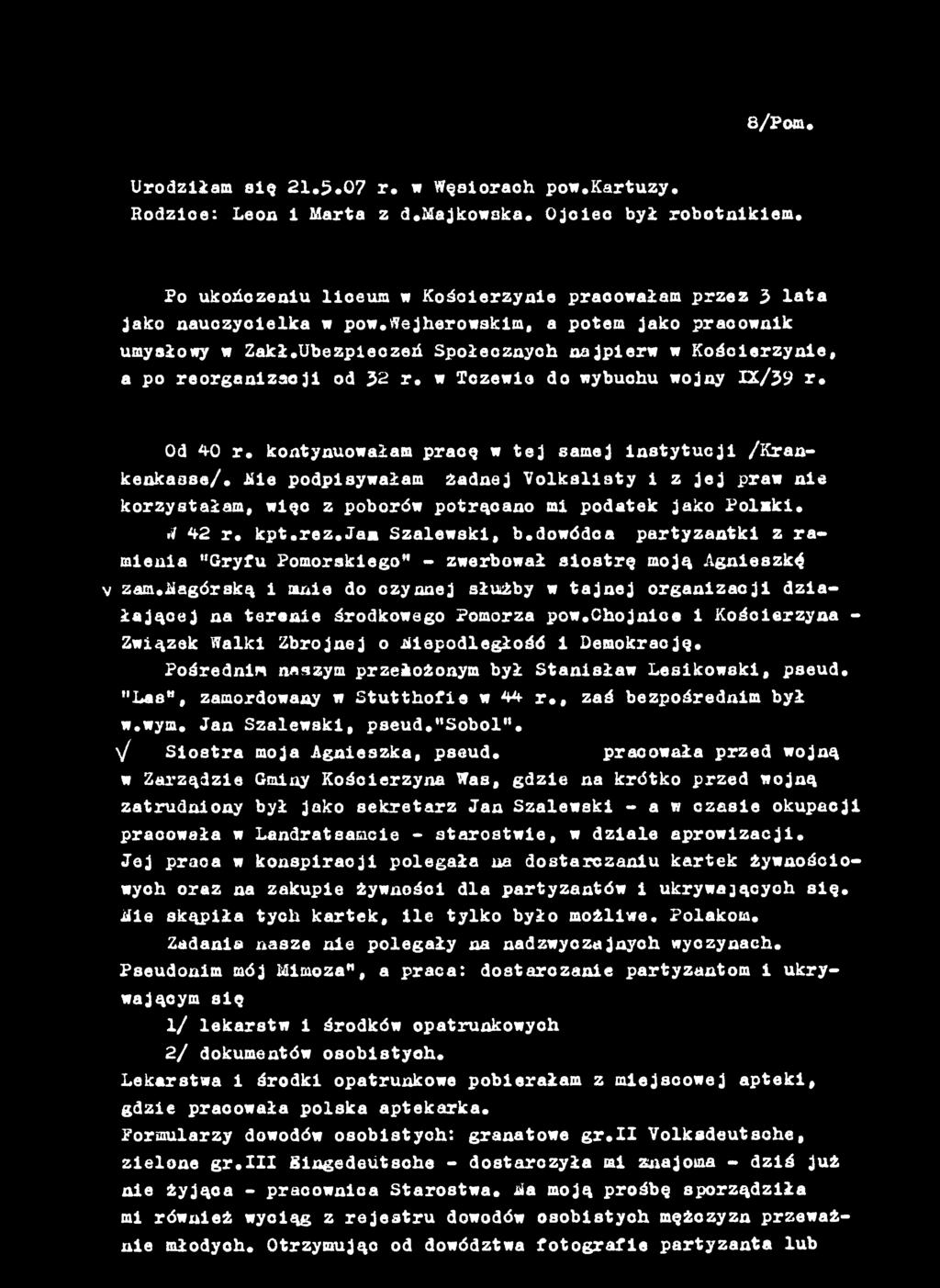 dowódca partyzantki z ramienia Gryfu Pomorskiego" - zwerbował siostrę moją Agnieszki v zam.iiagórską i mnie do czynnej służby w tajnej organizacji działającej na terenie środkowego Pomorza pow.