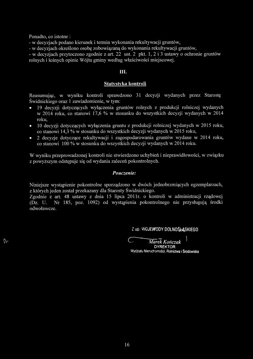 Statystyka kontroli Reasumując, w wyniku kontroli sprawdzono 31 decyzji wydanych przez Starostę Świdnickiego oraz 1 zawiadomienie, w tym: 19 decyzji dotyczących wyłączenia gruntów rolnych z produkcji