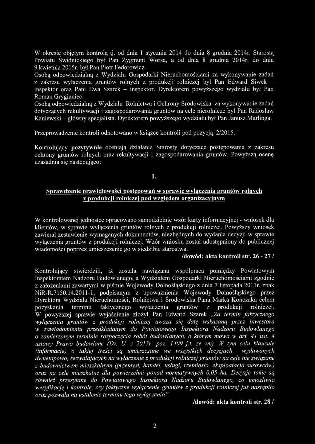 Osobą odpowiedzialną z Wydziału Gospodarki Nieruchomościami za wykonywanie zadań z zakresu wyłączenia gruntów rolnych z produkcji rolniczej był Pan Edward Siwek - inspektor oraz Pani Ewa Szarek -