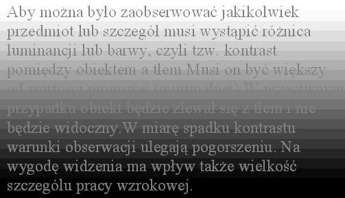 Luminancja - kontrast Aby można było zaobserwować jakikolwiek przedmiot, musi wystąpić różnica luminancji lub barwy, czyli tzw.