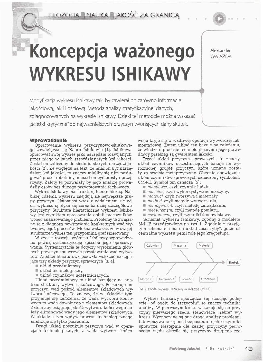 - i..:.,,.. m mli ZA GRANICĄ Koncepcja ważonego Aleksander GWIAZDA WYKRESU ISHIKAWY Modyfikacja wykresu Ishikawy tak, by zawierał on zarówno informację jakościową, jak i ilościową.