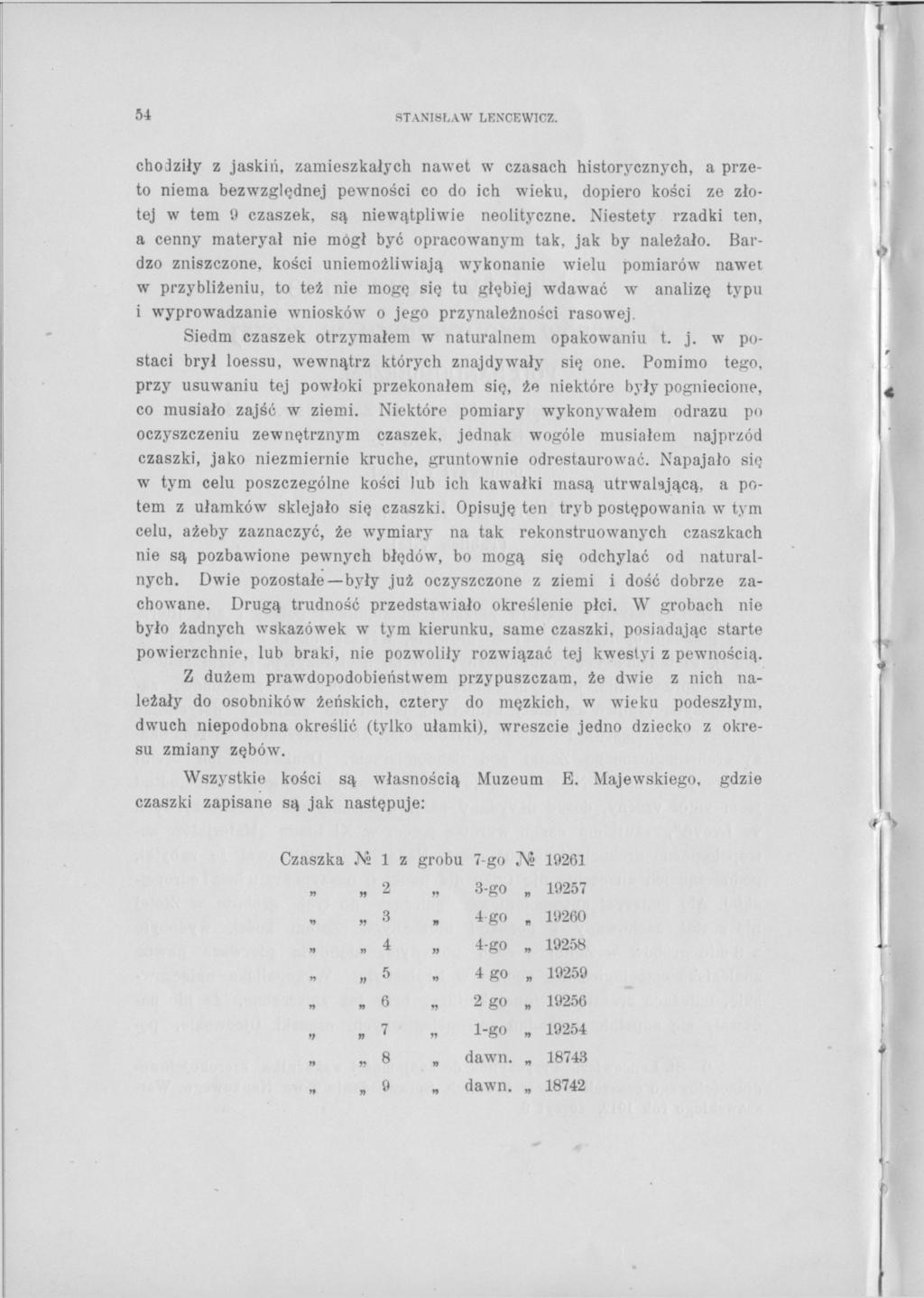 STANISLAW LENCEWICZ chodziły z jaskiń zamieszkałych nawet w czasach historycznych a przeto niema bezwzględnej pewności co do ich wieku dopiero kości ze złotej w tern 9 czaszek są niewątpliwie