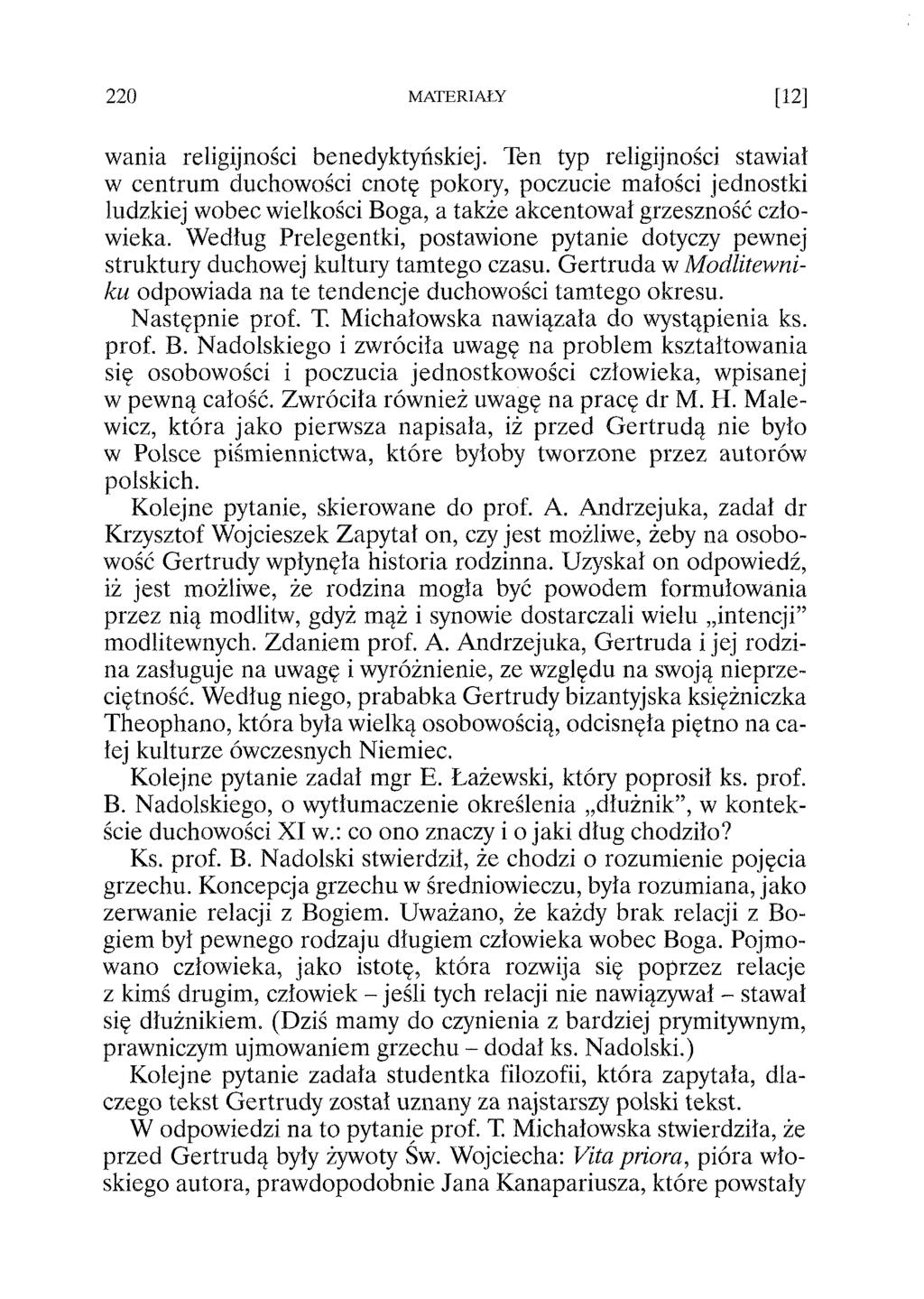 wania religijności benedyktyńskiej. Ten typ religijności stawiał w centrum duchowości cnotę pokory, poczucie małości jednostki ludzkiej wobec wielkości Boga, a także akcentował grzeszność człowieka.