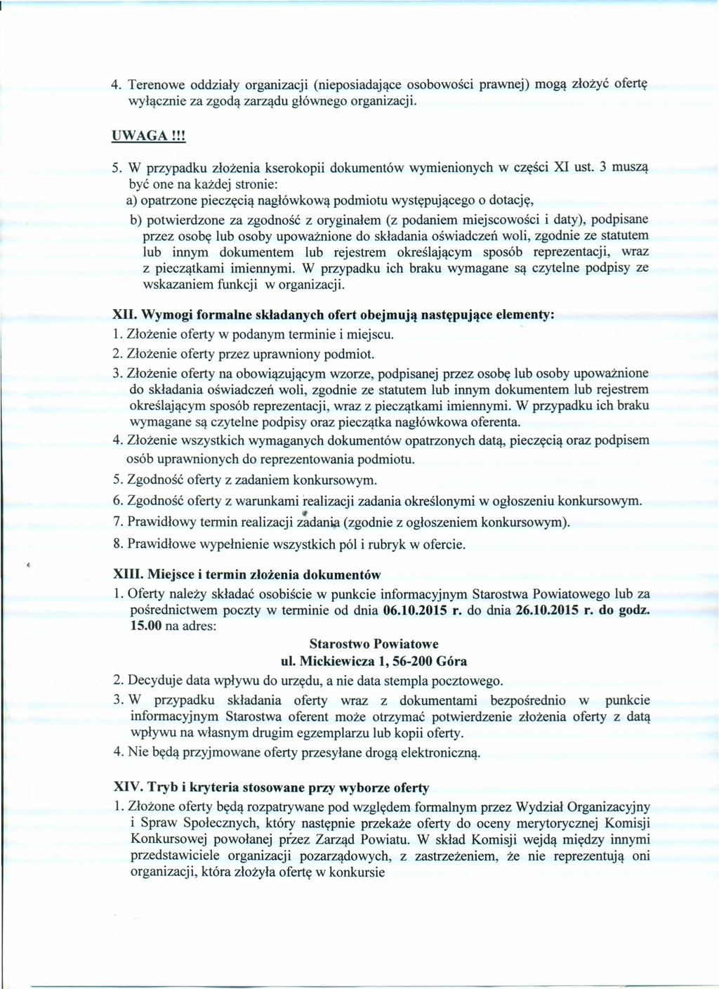 4. Terenowe oddziały organizacji (nieposiadające osobowości prawnej) mogą złożyć ofertę wyłącznie za zgodą zarządu głównego organizacji. UWAGA l!! 5.