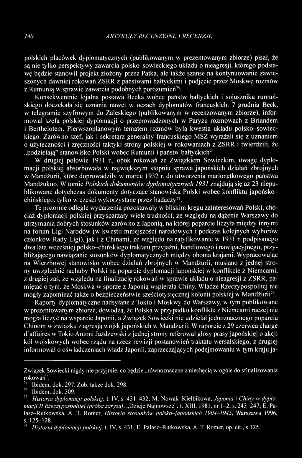 zawarcia podobnych porozumień75. Konsekwentnie lojalna postawa Becka wobec państw bałtyckich i sojusznika rumuńskiego doczekała się uznania nawet w oczach dyplomatów francuskich.