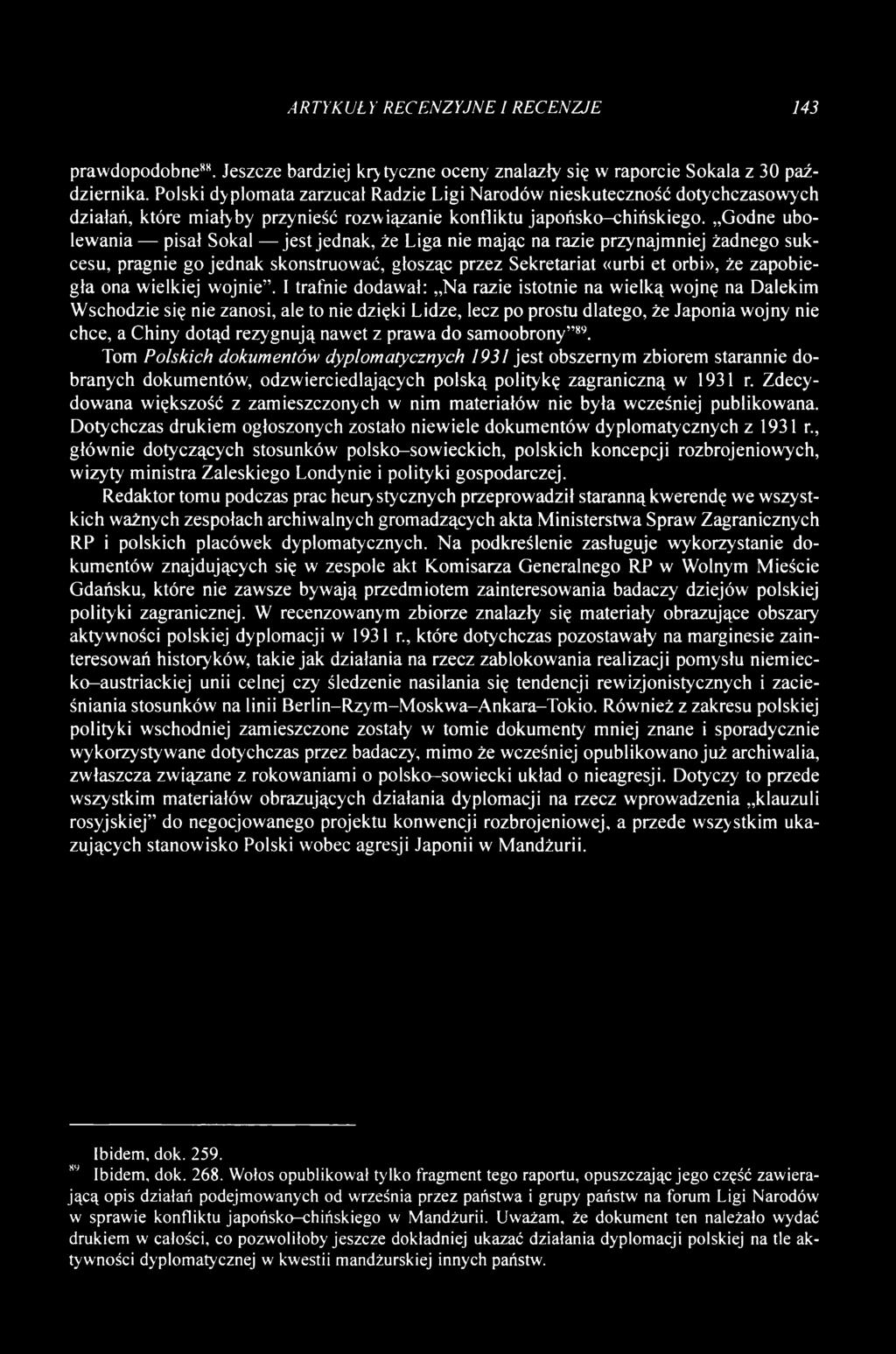 Godne ubolewania pisał Sokal jest jednak, że Liga nie mając na razie przynajmniej żadnego sukcesu, pragnie go jednak skonstruować, głosząc przez Sekretariat «urbi et orbi», że zapobiegła ona wielkiej