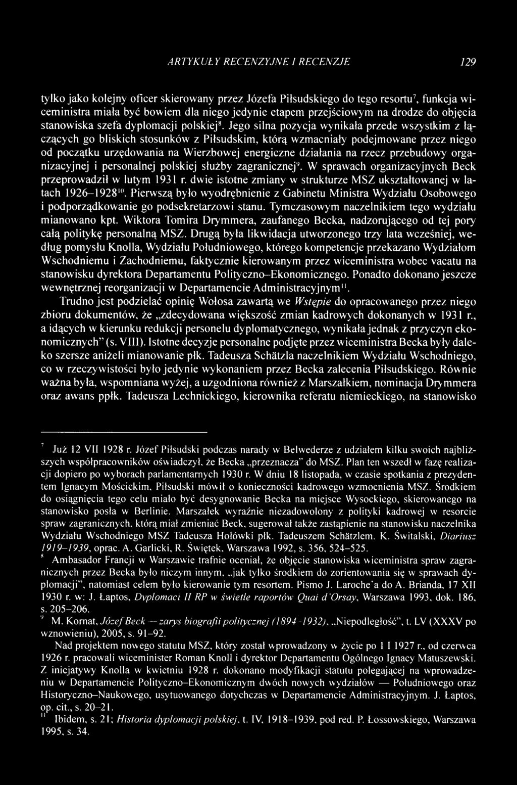 Jego silna pozycja wynikała przede wszystkim z łączących go bliskich stosunków z Piłsudskim, którą wzmacniały podejmowane przez niego od początku urzędowania na Wierzbowej energiczne działania na