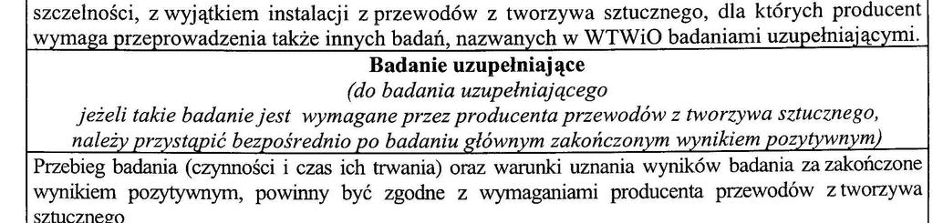 8.4.3 Podczas badania powinien być używany cechowany manometr tarczowy (średnica tarczy minimum 150 mm) o zakresie o 50 % większym od ciśnienia próbnego i działce