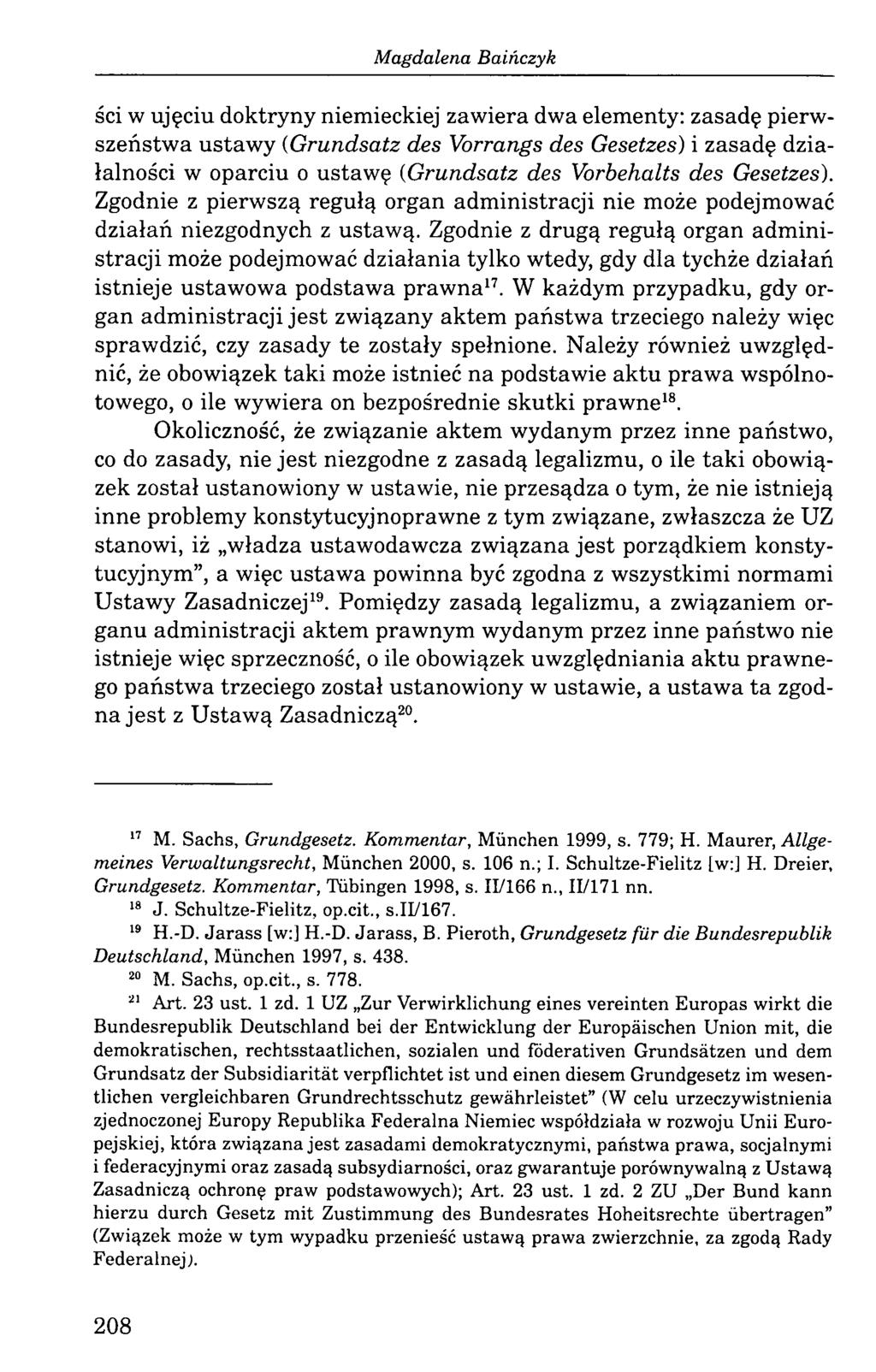 Magdalena Baińczyk ści w ujęciu doktryny niemieckiej zawiera dwa elementy: zasadę pierwszeństwa ustawy (Grundsatz des Vorrangs des Gesetzes) i zasadę działalności w oparciu o ustawę (Grundsatz des