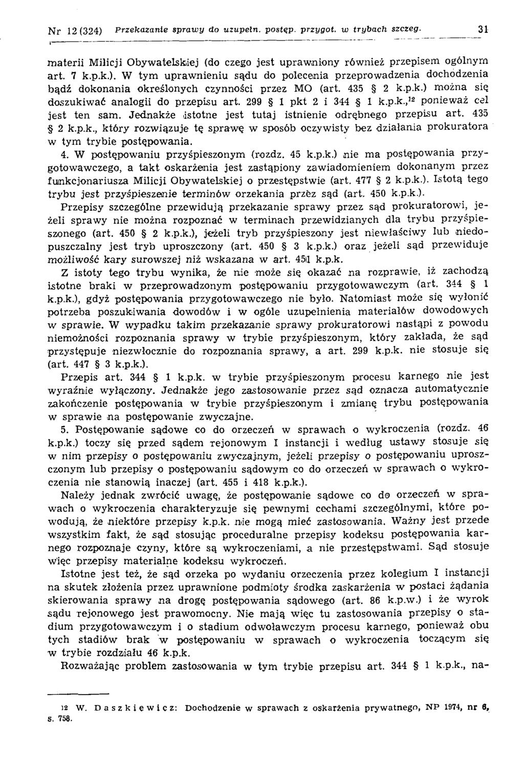 N r 12(324) Przekazanie sprawy do uzupełń, postęp, przygot. w trybach szczeg. 31 materii Milicji Obywatelskiej (do czego jest uprawniony również przepisem ogólnym art. 7 k.p.k.). W tym uprawnieniu sądu do polecenia przeprowadzenia dochodzenia bądź dokonania określonych czynności przez MO (art.