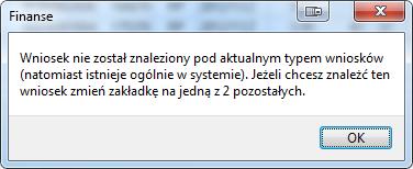 W przypadku, gdy system nie znajdzie wniosku na aktywnej zakładce poinformuje o tym komunikatem: Możliwe są wtedy 2 sytuacje: a) rozpatrywany wniosek znajduje się w innej zakładce - należy wtedy