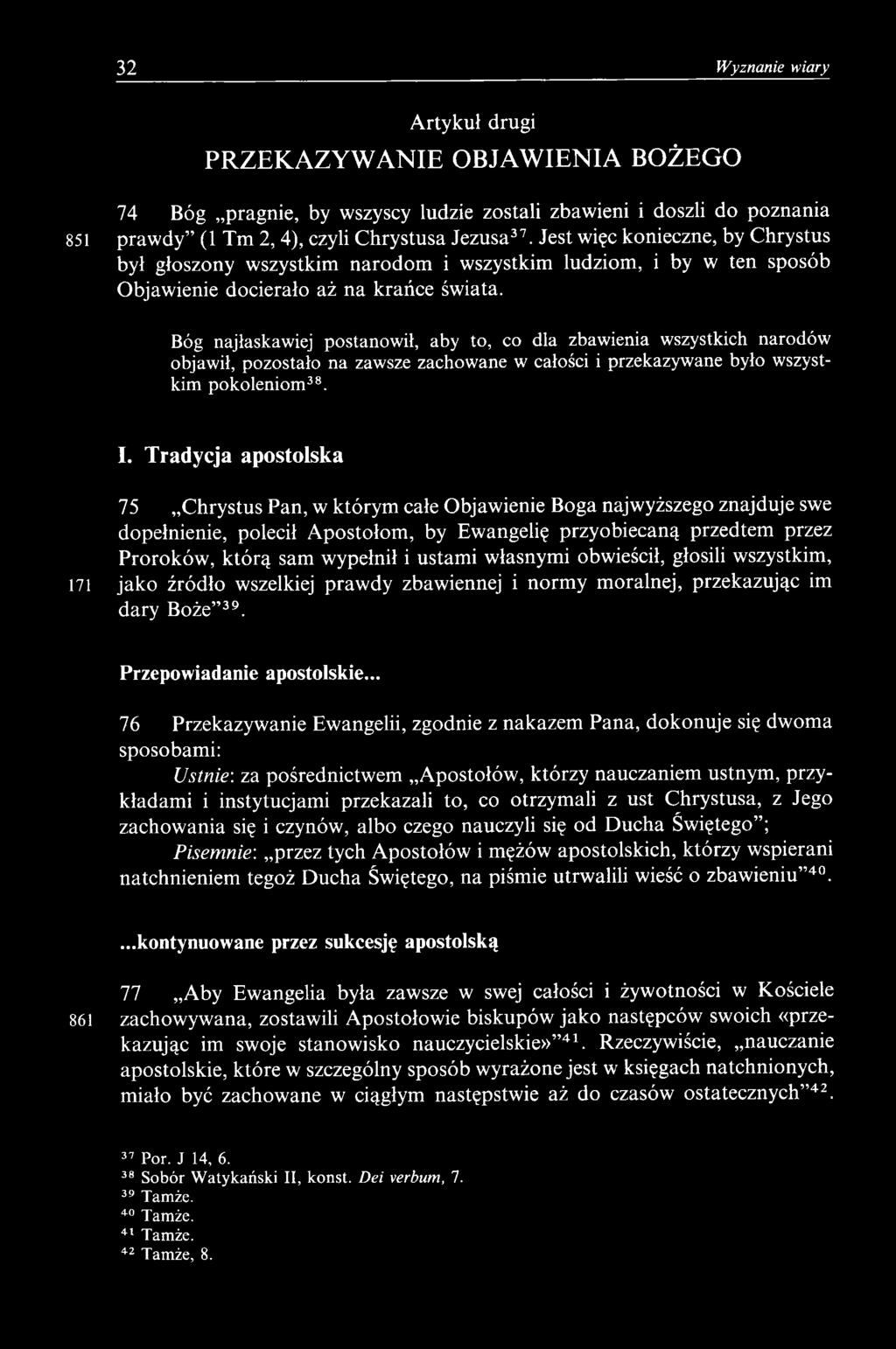 ustami własnymi obwieścił, głosili wszystkim, 171 jako źródło wszelkiej prawdy zbawiennej i normy moralnej, przekazując im dary Boże 39. Przepowiadanie apostolskie.