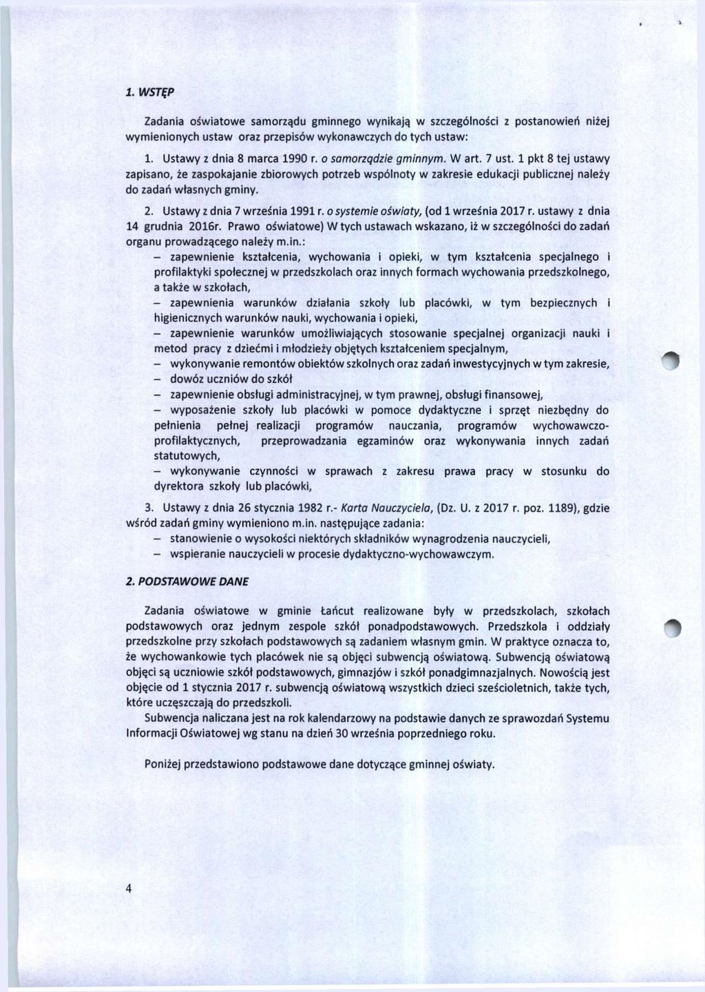 1. WSTĘP Zadania oświatowe samorządu gminnego wynikają w szczególności z postanowień niżej wymienionych ustaw oraz przepisów wykonawczych do tych ustaw: 1. Ustawy z dnia 8 marca 1990 r.