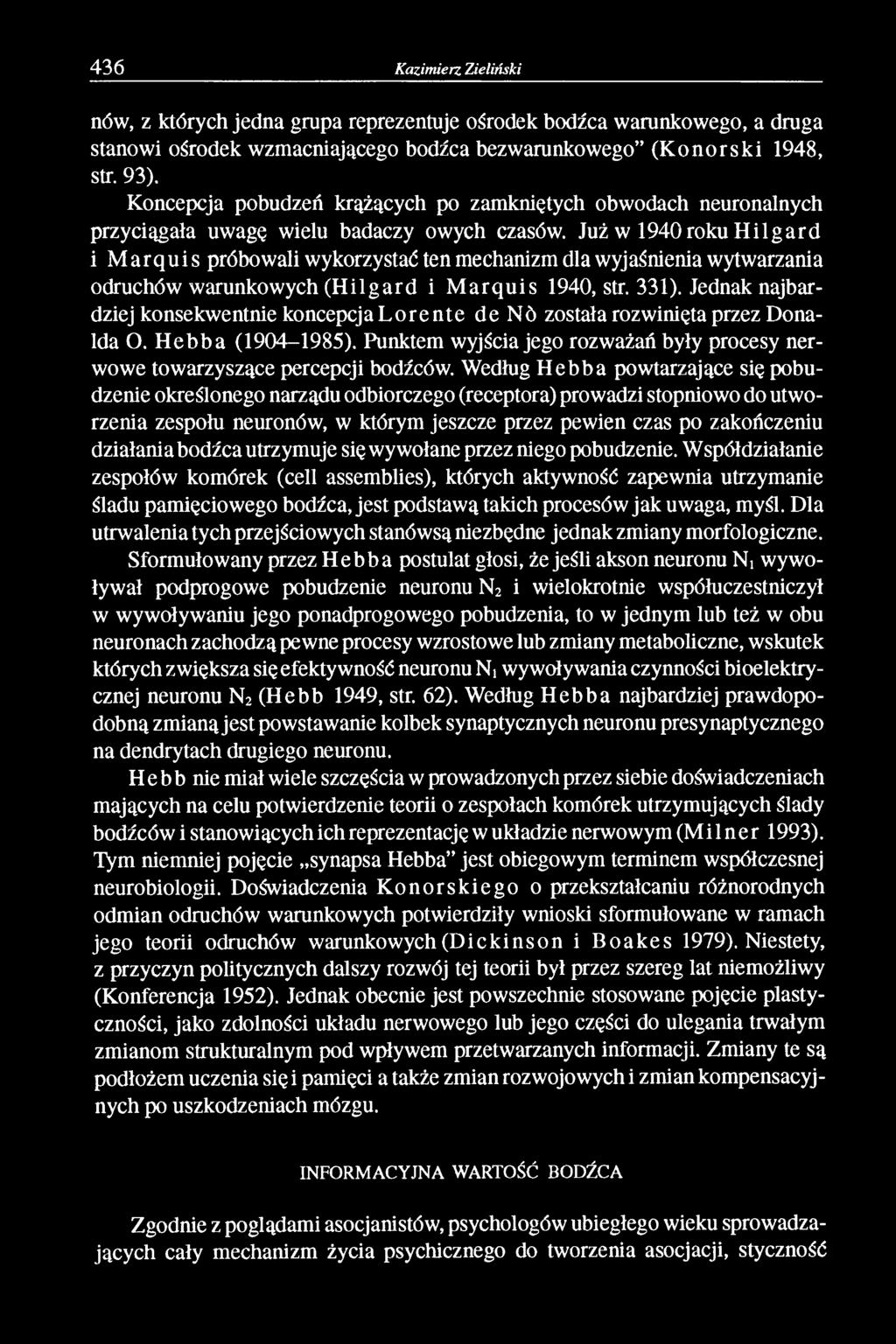 Już w 1940 roku Hilgard i Marquis próbowali wykorzystać ten mechanizm dla wyjaśnienia wytwarzania odruchów warunkowych (Hilgard i Marquis 1940, str. 331).