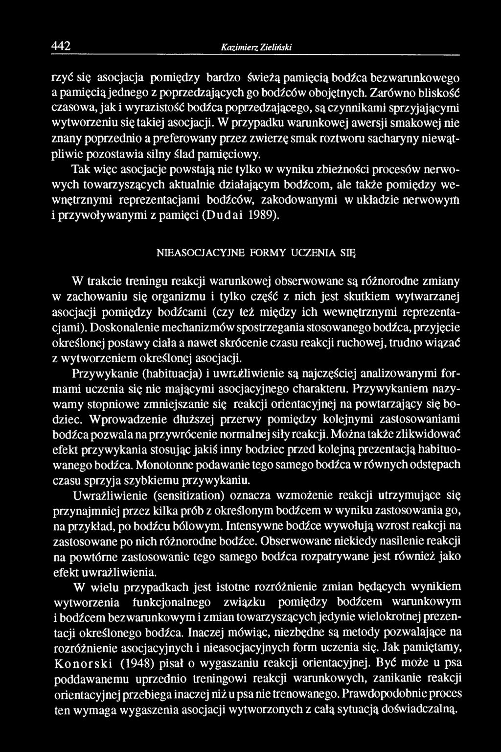 W przypadku warunkowej awersji smakowej nie znany poprzednio a preferowany przez zwierzę smak roztworu sacharyny niewątpliwie pozostawia silny ślad pamięciowy.