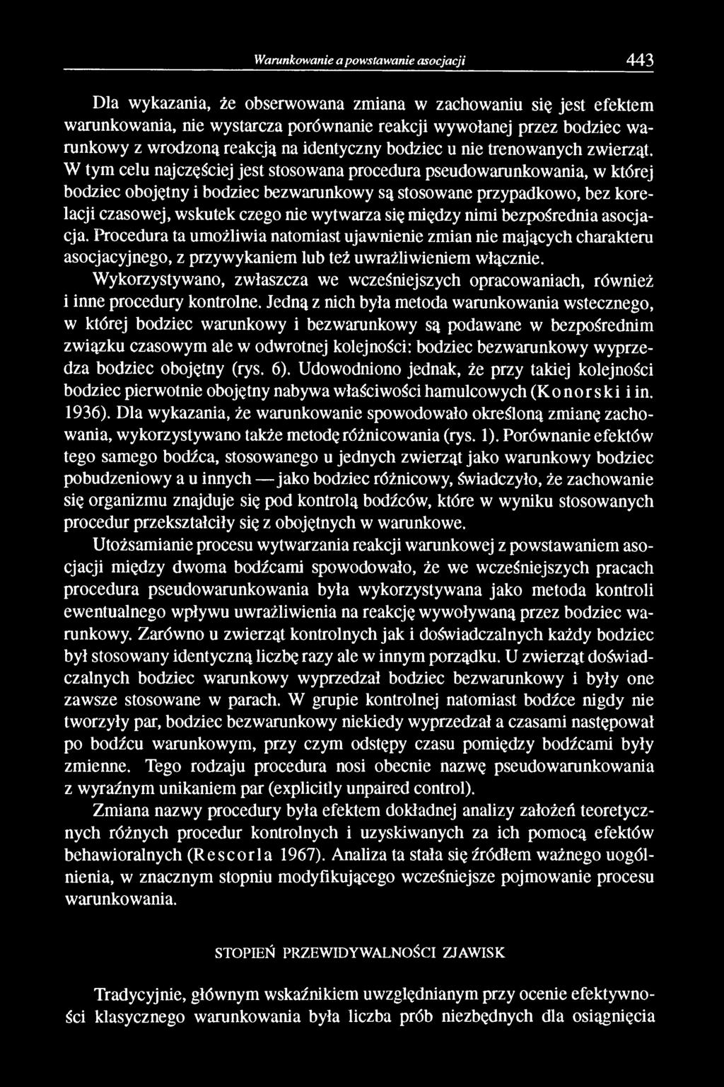 W tym celu najczęściej jest stosowana procedura pseudowarunkowania, w której bodziec obojętny i bodziec bezwarunkowy są stosowane przypadkowo, bez korelacji czasowej, wskutek czego nie wytwarza się