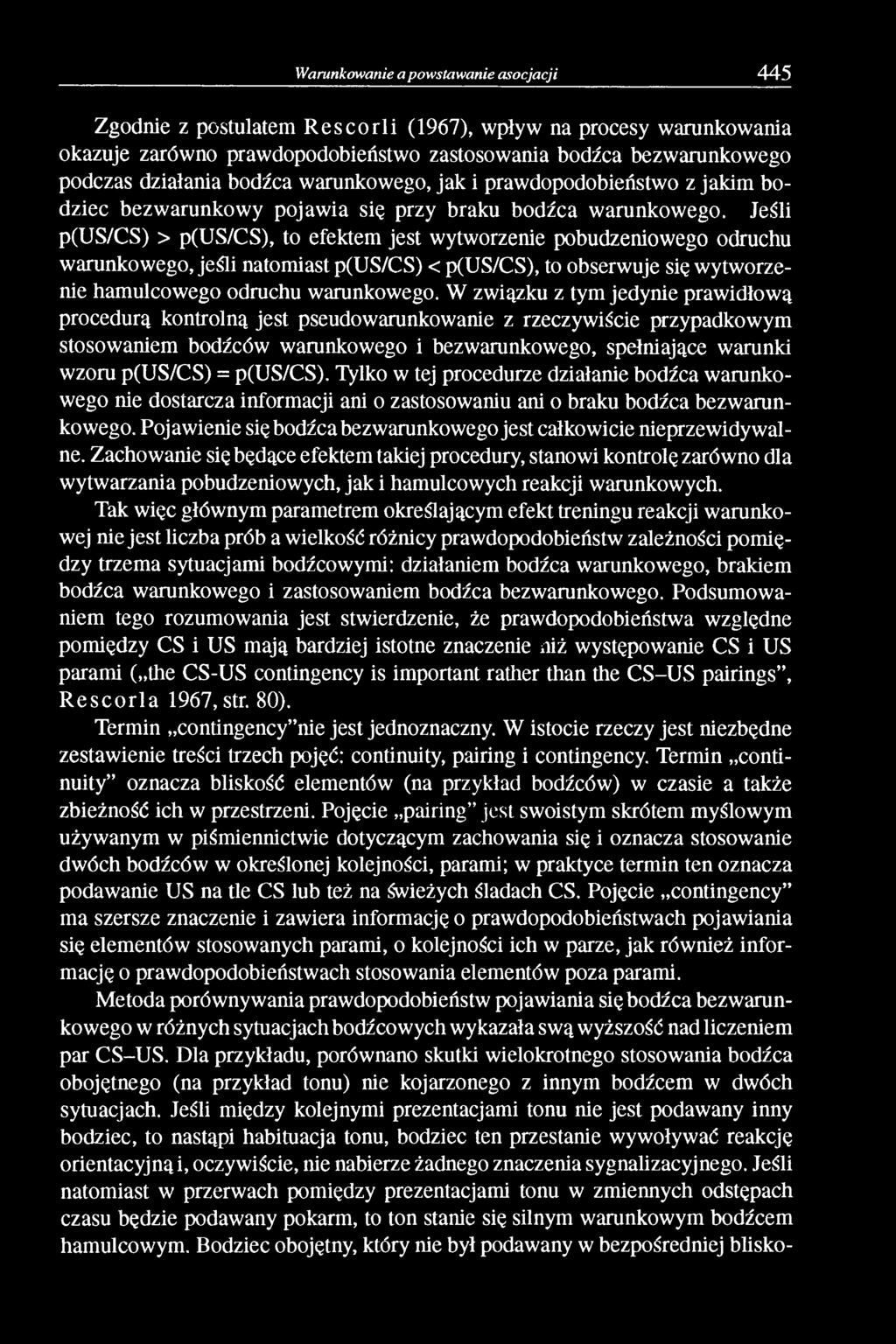 Jeśli p(us/cs) > p(us/cs), to efektem jest wytworzenie pobudzeniowego odruchu warunkowego, jeśli natomiast p(us/cs) < p(us/cs), to obserwuje się wytworzenie hamulcowego odruchu warunkowego.