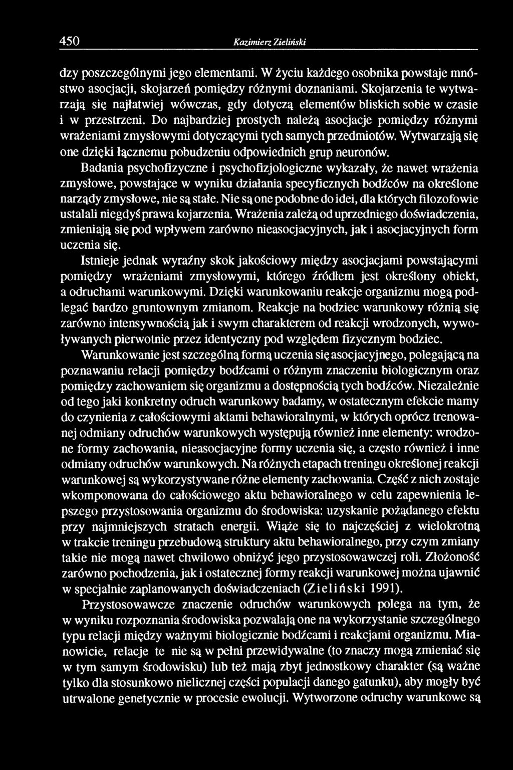 Do najbardziej prostych należą asocjacje pomiędzy różnymi wrażeniami zmysłowymi dotyczącymi tych samych przedmiotów. Wytwarzają się one dzięki łącznemu pobudzeniu odpowiednich grup neuronów.