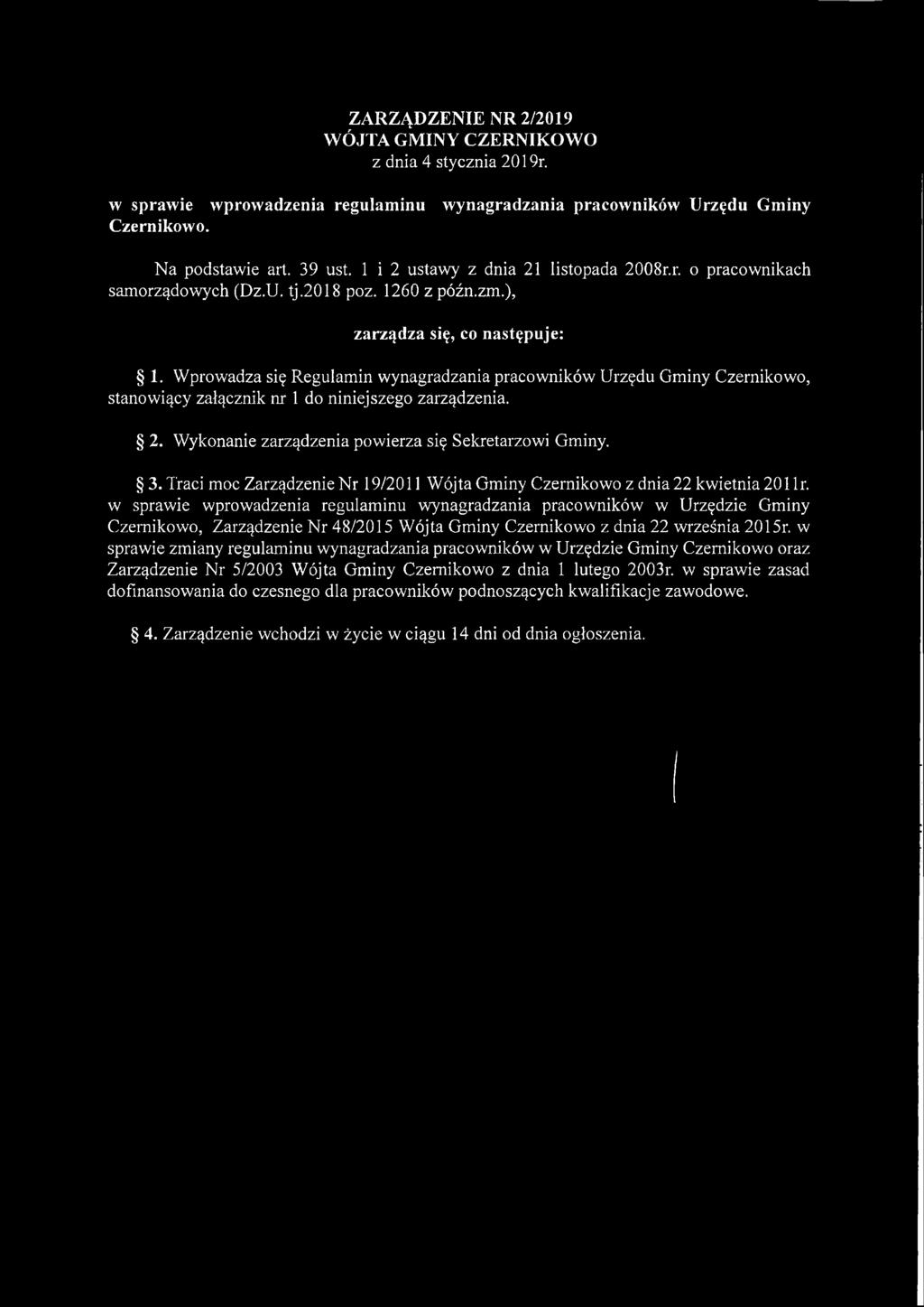 ZARZĄDZENIE NR 2/2019 WÓJTA GMINY CZERNIKOWO z dnia 4 stycznia 2019r. w sprawie wprowadzenia regulaminu wynagradzania pracowników Urzędu Gminy Czernikowo. Na podstawie art. 39 ust.