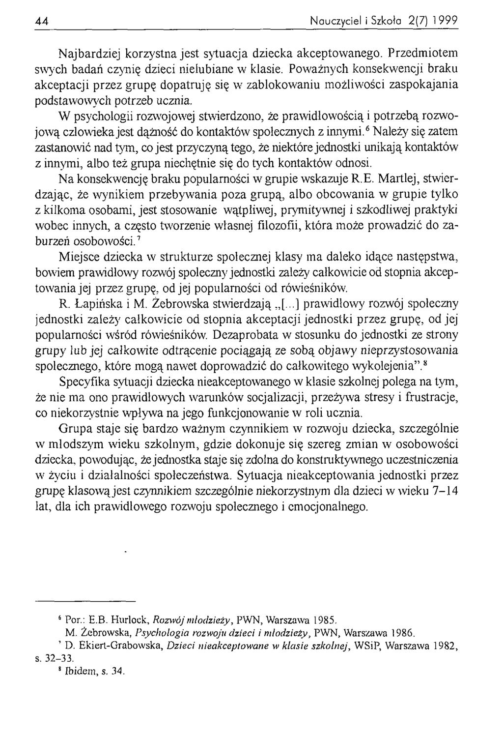 44 Nauczyciel i Szkoła 2(7) 1999 N ajbardziej korzystna jest sytuacja dziecka akceptowanego. Przedmiotem swych badań czynię dzieci nielubiane w klasie.