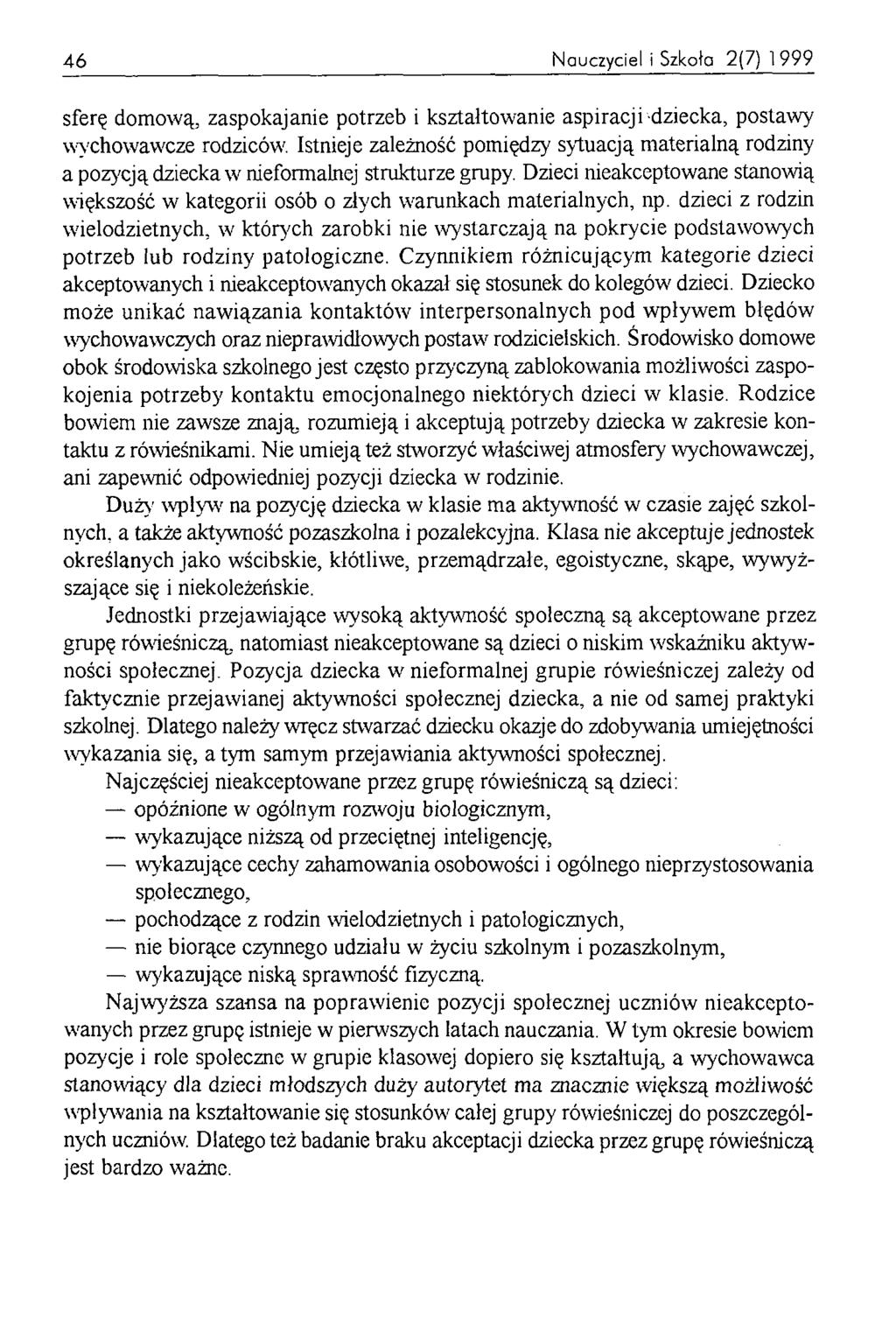 46 Nauczyciel i Szkota 2(7) 1999 sferę domową, zaspokajanie potrzeb i kształtowanie aspiracji dziecka, postawy wychowawcze rodziców.