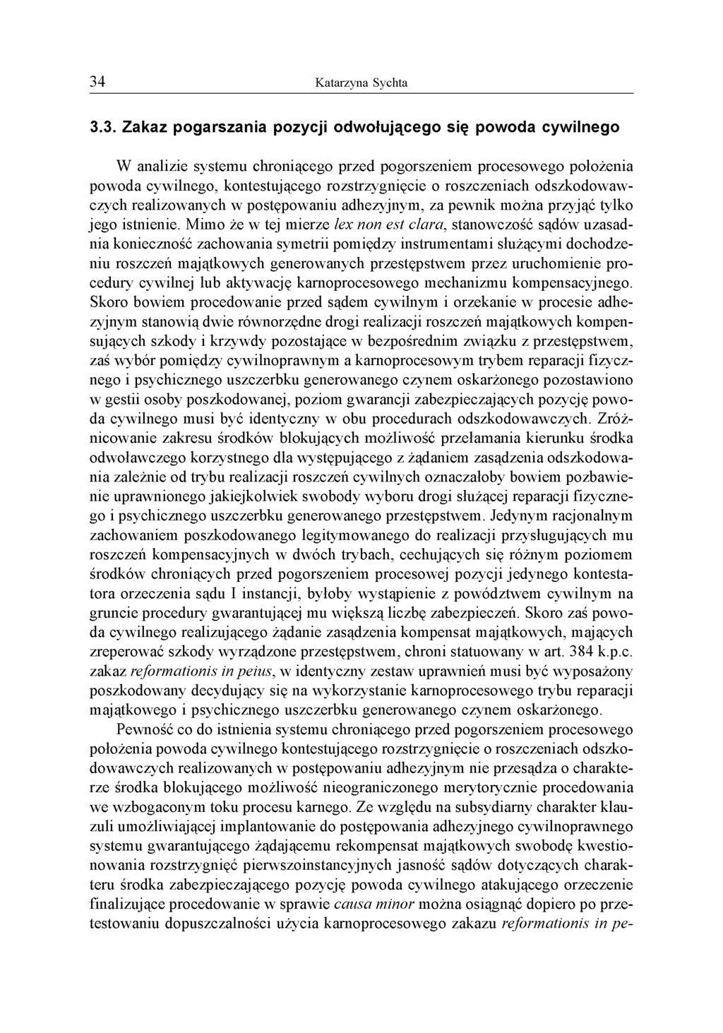 3.3. Zakaz pogarszania pozycji odwołującego się powoda cywilnego W analizie systemu chroniącego przed pogorszeniem procesowego położenia powoda cywilnego, kontestującego rozstrzygnięcie o
