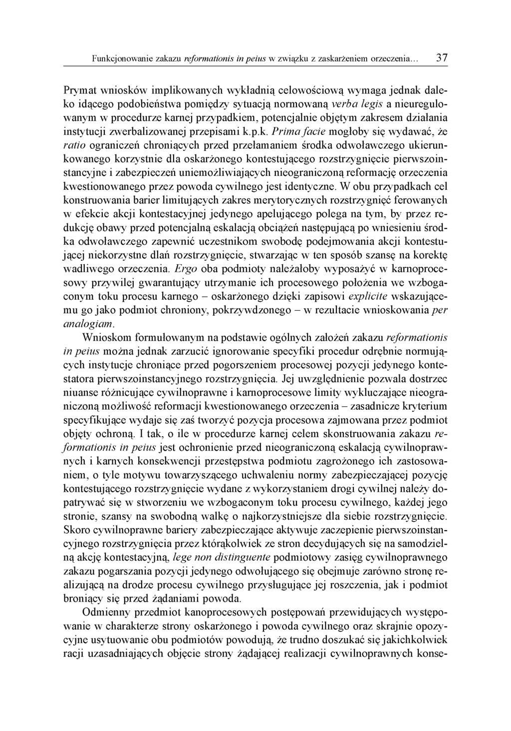 Prymat wniosków implikowanych wykładnią celowościową wymaga jednak daleko idącego podobieństwa pomiędzy sytuacją normowaną verba legis a nieuregulowanym w procedurze karnej przypadkiem, potencjalnie