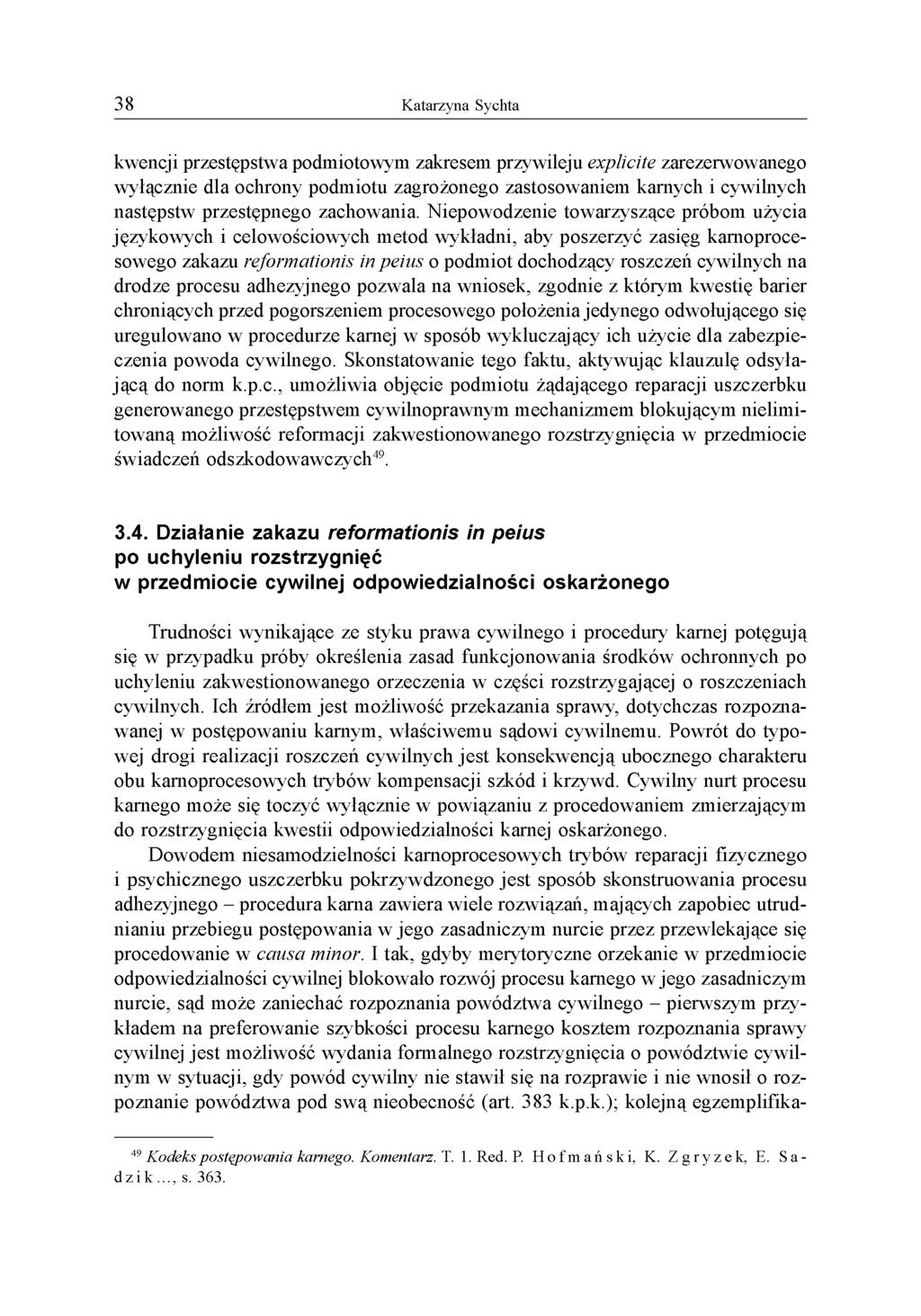 kwencji przestępstwa podmiotowym zakresem przywileju explicite zarezerwowanego wyłącznie dla ochrony podmiotu zagrożonego zastosowaniem karnych i cywilnych następstw przestępnego zachowania.