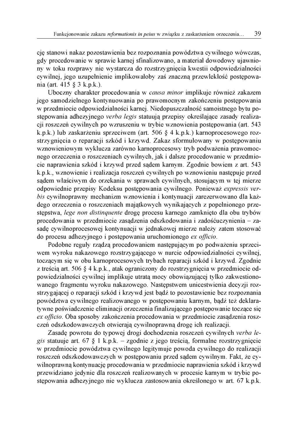 cję stanowi nakaz pozostawienia bez rozpoznania powództwa cywilnego wówczas, gdy procedowanie w sprawie karnej sfinalizowano, a materiał dowodowy ujawniony w toku rozprawy nie wystarcza do