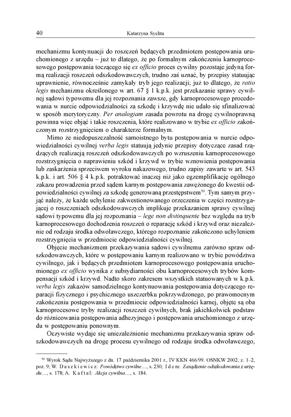 mechanizmu kontynuacji do roszczeń będących przedmiotem postępowania uruchomionego z urzędu - już to dlatego, że po formalnym zakończeniu karnoprocesowego postępowania toczącego się ex officio proces