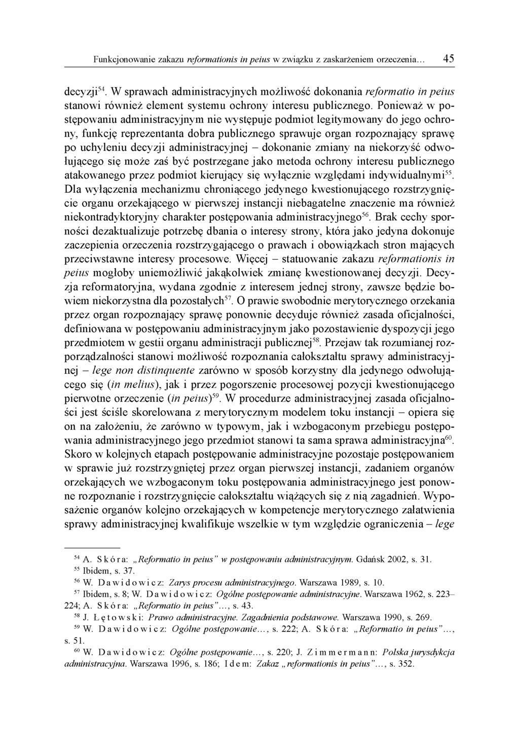 decyzji54. W sprawach administracyjnych możliwość dokonania reformatio in peius stanowi również element systemu ochrony interesu publicznego.