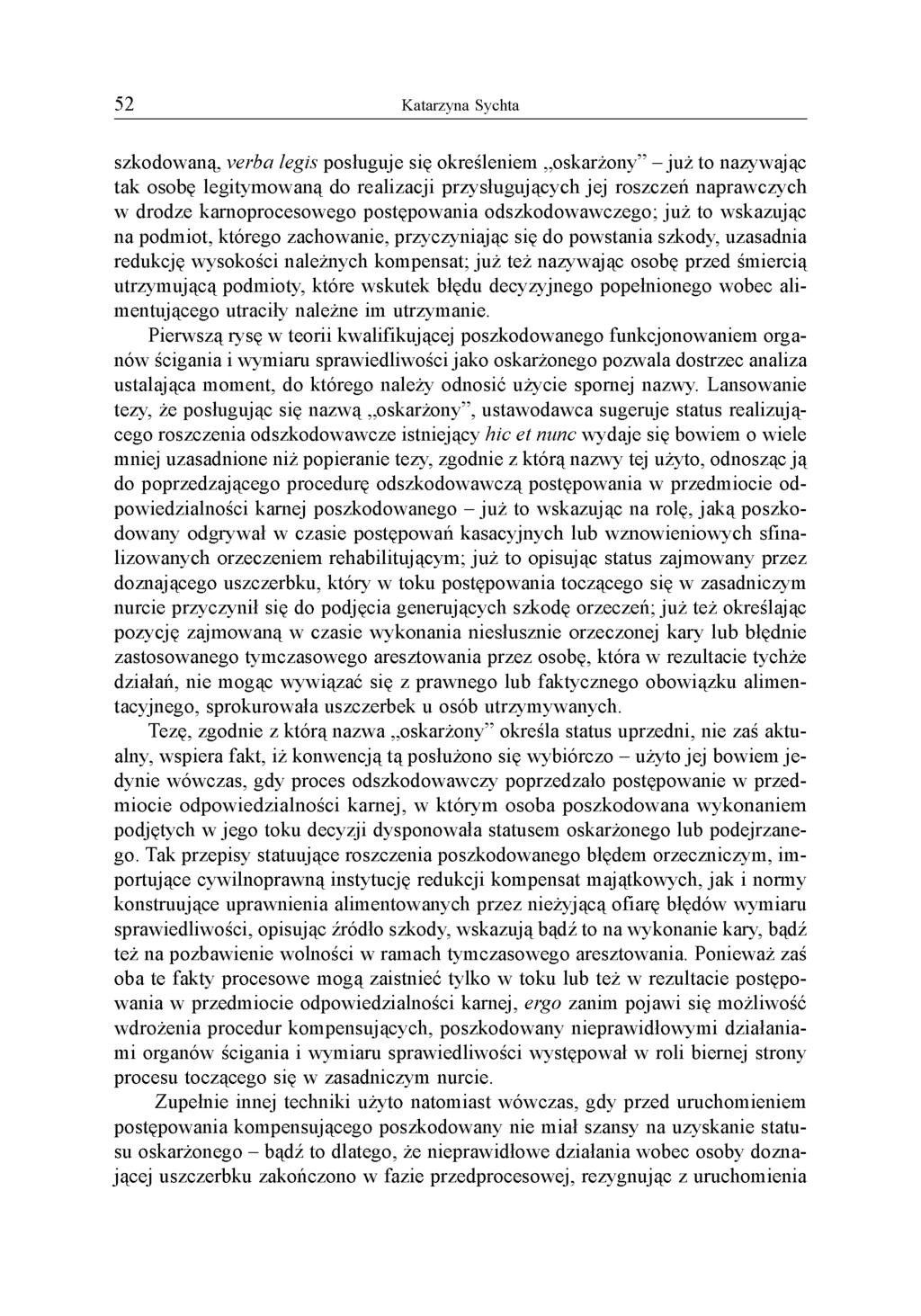 szkodowaną, verba legis posługuje się określeniem oskarżony - już to nazywając tak osobę legitymowaną do realizacji przysługujących jej roszczeń naprawczych w drodze karnoprocesowego postępowania