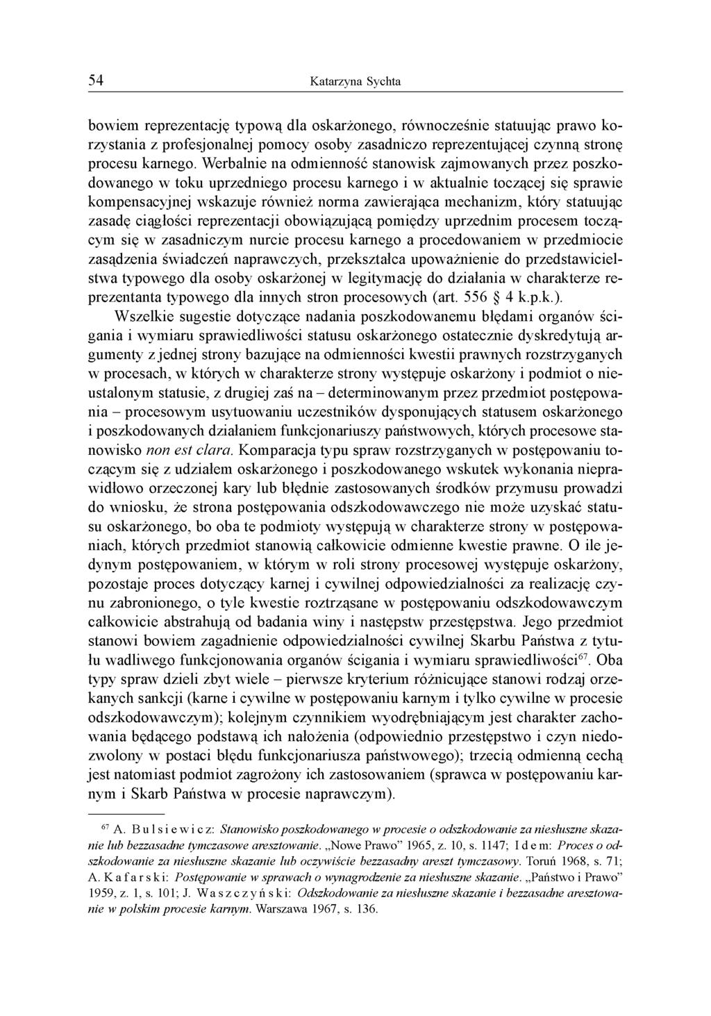 bowiem reprezentację typową dla oskarżonego, równocześnie statuując prawo korzystania z profesjonalnej pomocy osoby zasadniczo reprezentującej czynną stronę procesu karnego.