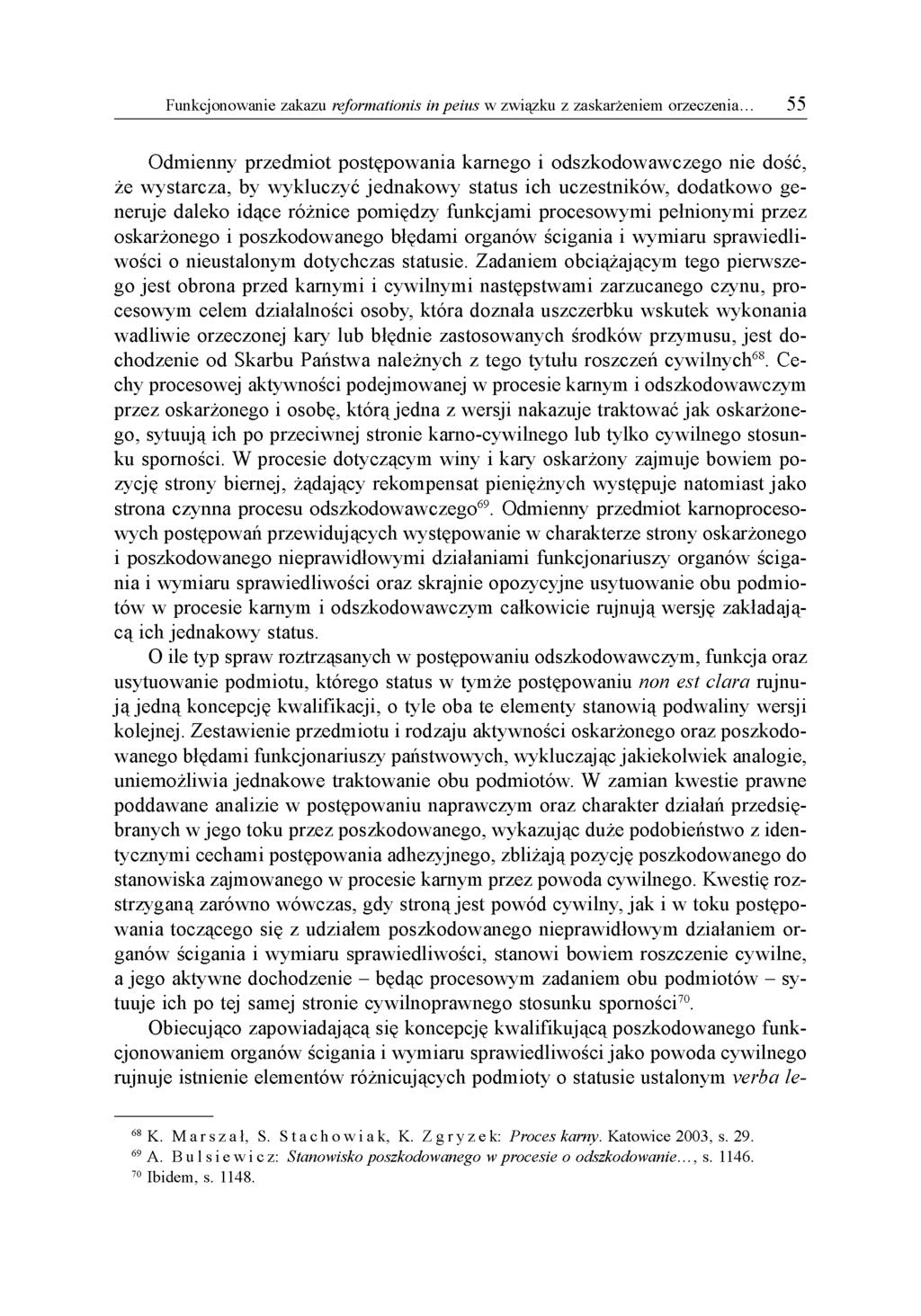 Odmienny przedmiot postępowania karnego i odszkodowawczego nie dość, że wystarcza, by wykluczyć jednakowy status ich uczestników, dodatkowo generuje daleko idące różnice pomiędzy funkcjami