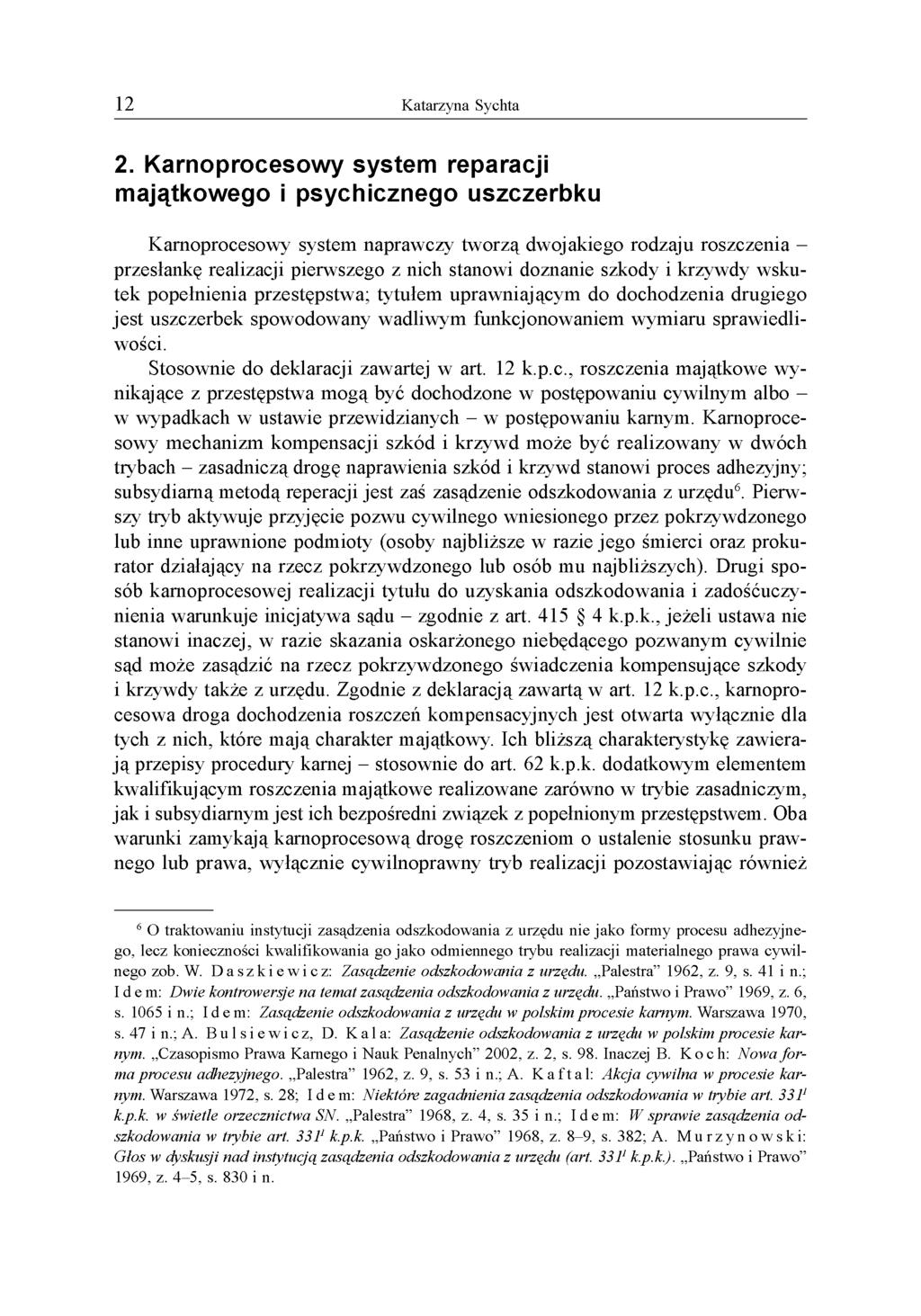 2. Karnoprocesowy system reparacji majątkowego i psychicznego uszczerbku Karnoprocesowy system naprawczy tworzą dwojakiego rodzaju roszczenia - przesłankę realizacji pierwszego z nich stanowi