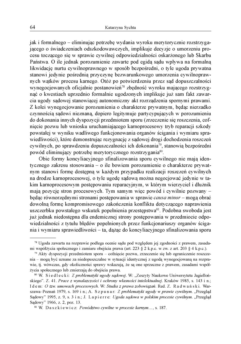jak i formalnego - eliminując potrzebę wydania wyroku merytorycznie rozstrzygającego o świadczeniach odszkodowawczych, implikuje decyzje o umorzeniu procesu toczącego się w sprawie cywilnej