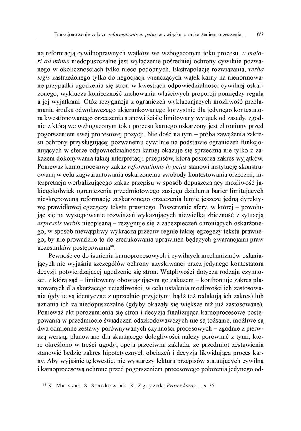 ną reformacją cywilnoprawnych wątków we wzbogaconym toku procesu, a maiori ad minus niedopuszczalne jest wyłączenie pośredniej ochrony cywilnie pozwanego w okolicznościach tylko nieco podobnych.
