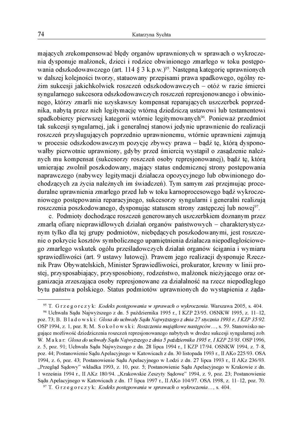 mających zrekompensować błędy organów uprawnionych w sprawach o wykroczenia dysponuje małżonek, dzieci i rodzice obwinionego zmarłego w toku postępowania odszkodowawczego (art. 114 3 k.p.w.)95.